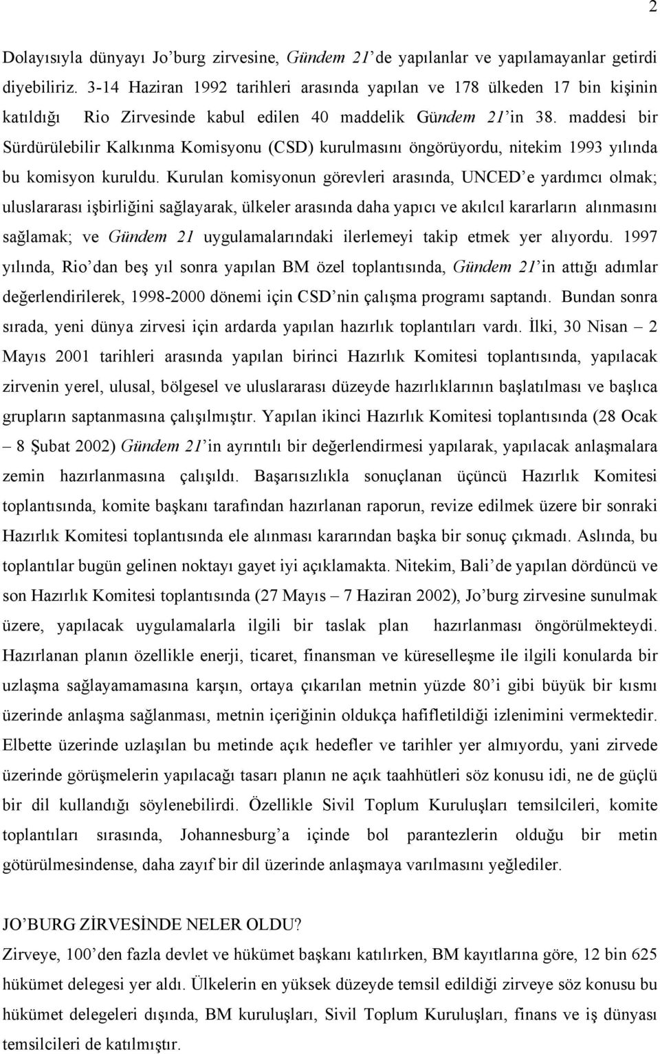 maddesi bir Sürdürülebilir Kalkınma Komisyonu (CSD) kurulmasını öngörüyordu, nitekim 1993 yılında bu komisyon kuruldu.