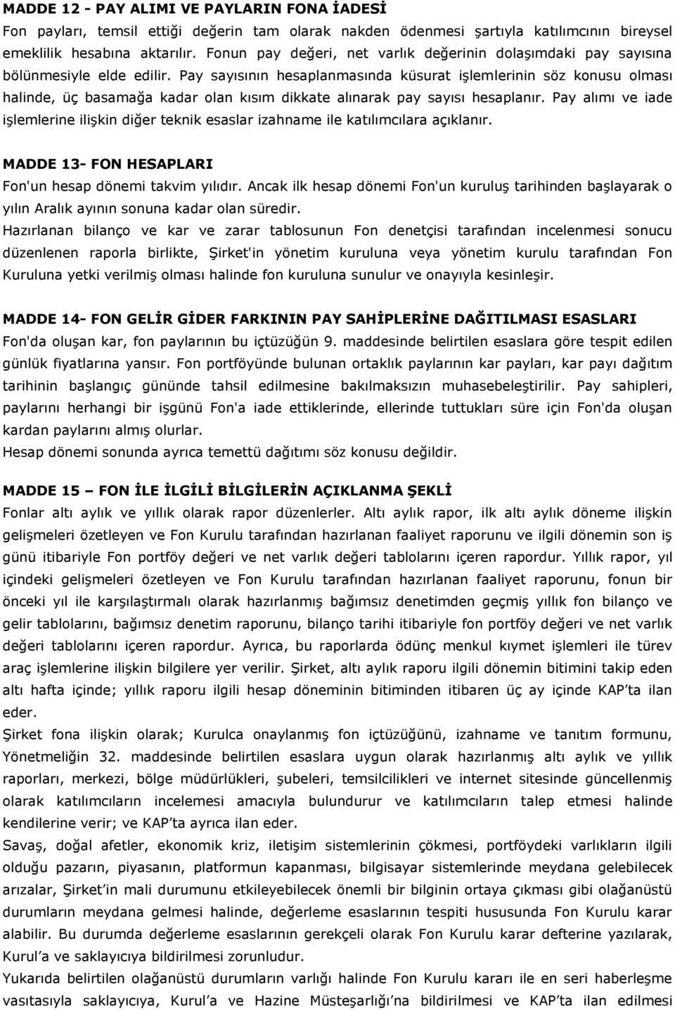 Pay sayısının hesaplanmasında küsurat işlemlerinin söz konusu olması halinde, üç basamağa kadar olan kısım dikkate alınarak pay sayısı hesaplanır.