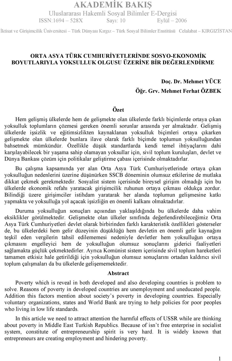 Gelişmiş ülkelerde işsizlik ve eğitimsizlikten kaynaklanan yoksulluk biçimleri ortaya çıkarken gelişmekte olan ülkelerde bunlara ilave olarak farklı biçimde toplumun yoksulluğundan bahsetmek