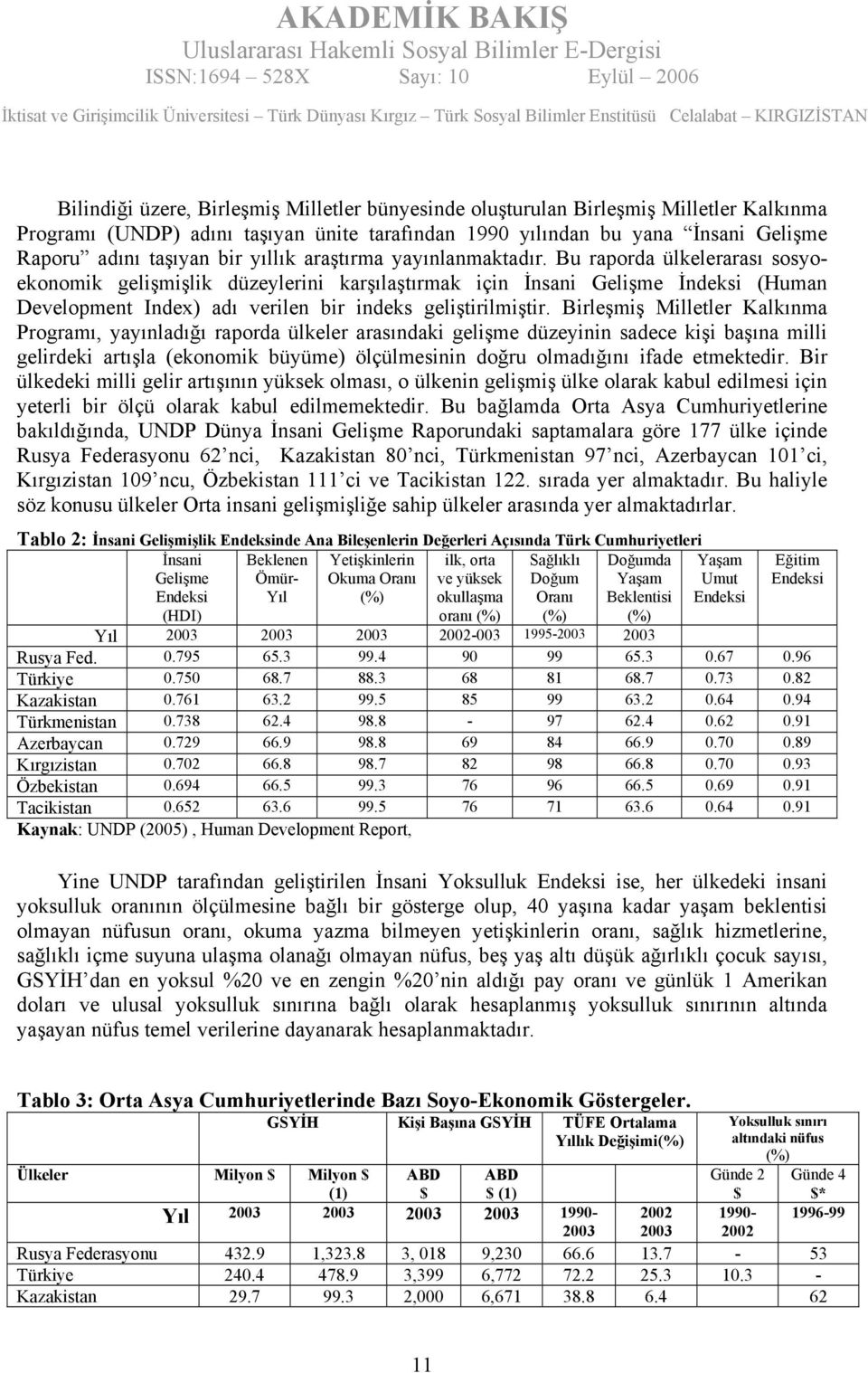 Bu raporda ülkelerarası sosyoekonomik gelişmişlik düzeylerini karşılaştırmak için İnsani Gelişme İndeksi (Human Development Index) adı verilen bir indeks geliştirilmiştir.