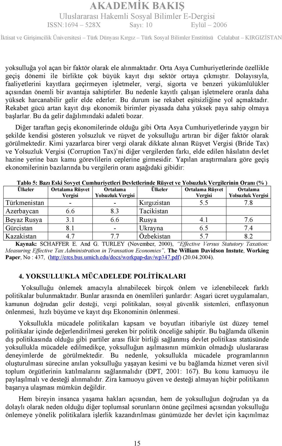 Bu nedenle kayıtlı çalışan işletmelere oranla daha yüksek harcanabilir gelir elde ederler. Bu durum ise rekabet eşitsizliğine yol açmaktadır.