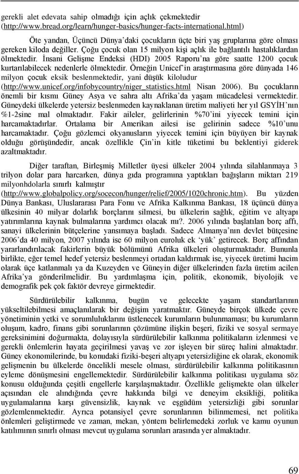 İnsani Gelişme Endeksi (HDI) 2005 Raporu na göre saatte 1200 çocuk kurtarılabilecek nedenlerle ölmektedir.