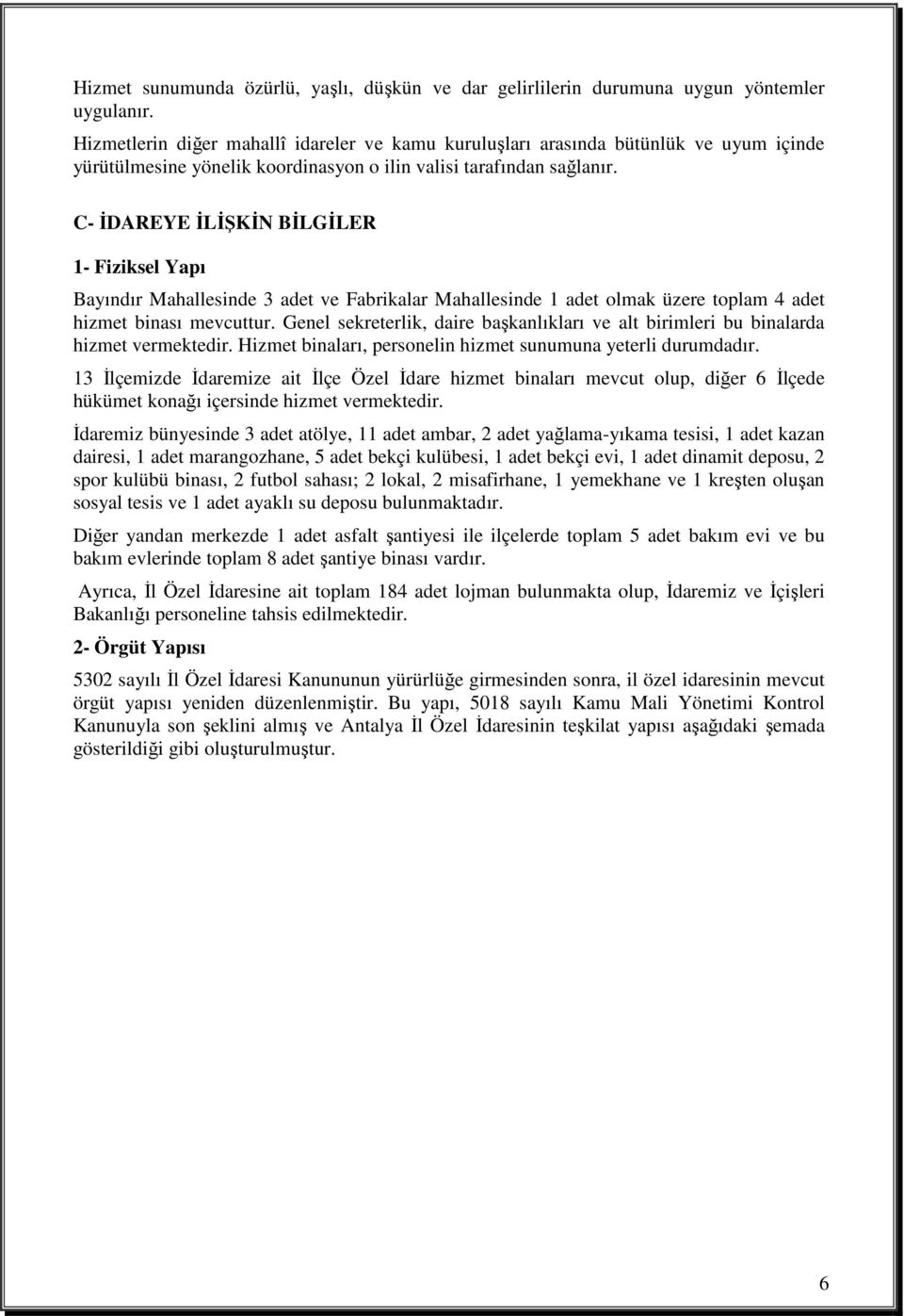 C- ĐDAREYE ĐLĐŞKĐN BĐLGĐLER 1- Fiziksel Yapı Bayındır Mahallesinde 3 adet ve Fabrikalar Mahallesinde 1 adet olmak üzere toplam 4 adet hizmet binası mevcuttur.