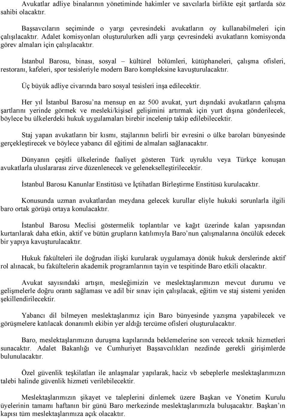 Adalet komisyonları oluşturulurken adli yargı çevresindeki avukatların komisyonda görev almaları için çalışılacaktır.