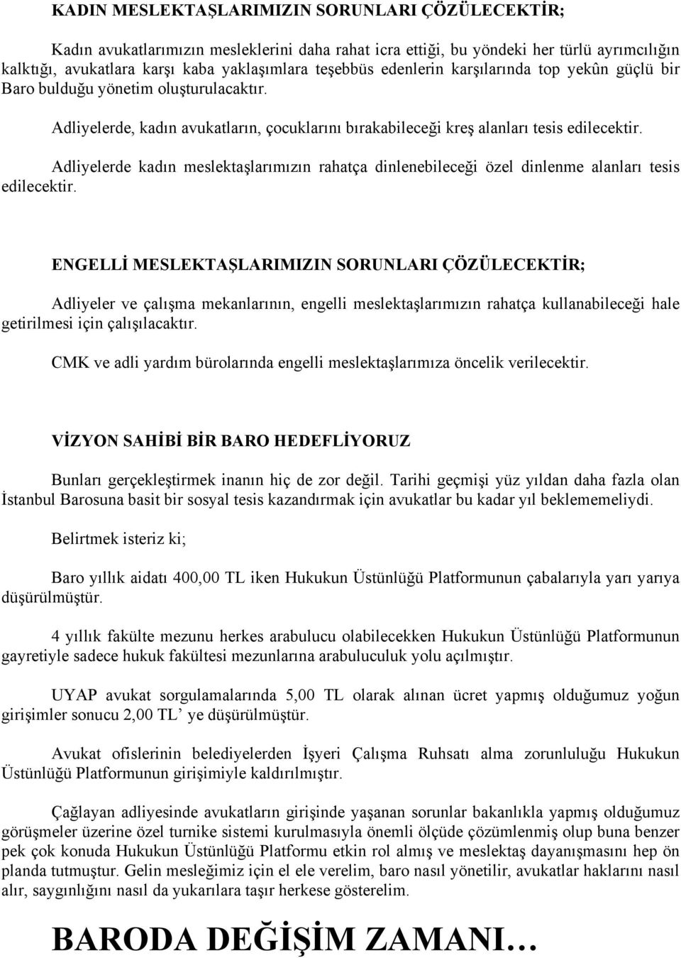 Adliyelerde kadın meslektaşlarımızın rahatça dinlenebileceği özel dinlenme alanları tesis edilecektir.