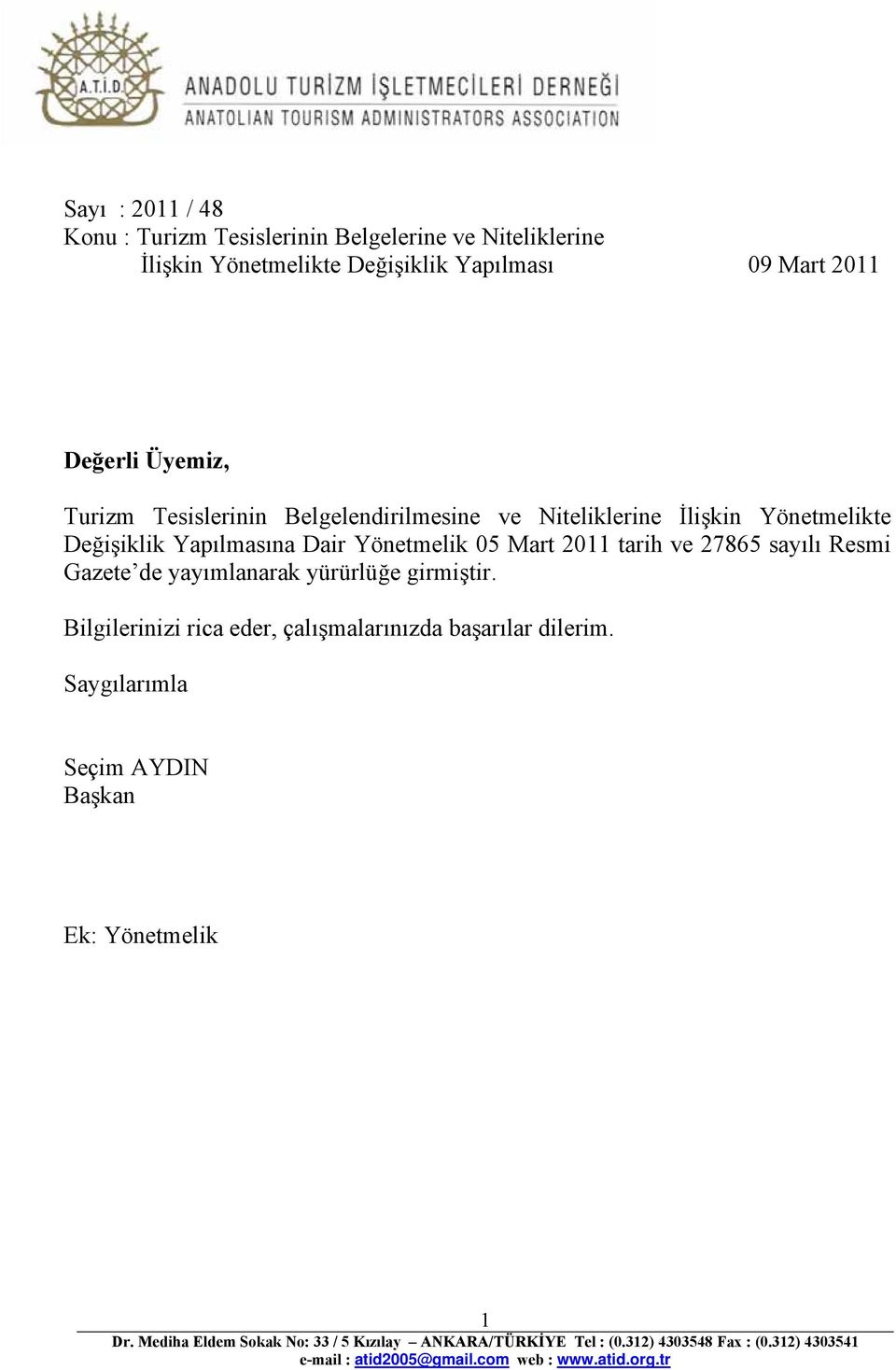 Gazete de yayımlanarak yürürlüğe girmiştir. Bilgilerinizi rica eder, çalışmalarınızda başarılar dilerim.