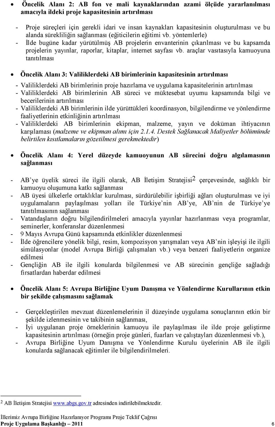 yöntemlerle) - Đlde bugüne kadar yürütülmüş AB projelerin envanterinin çıkarılması ve bu kapsamda projelerin yayınlar, raporlar, kitaplar, internet sayfası vb.