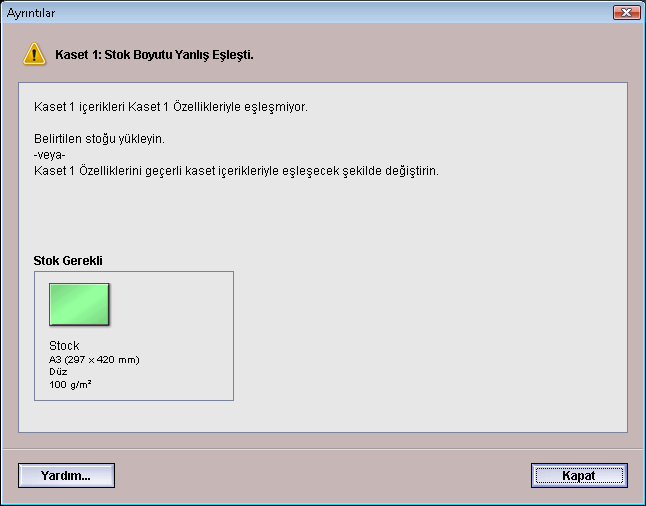 Büyük Boyutlu Yüksek Kapasiteli Besleyici (OHCF) Bu mesajı alırsanız, aşağıdakileri yapın: 1. Kaset Stok Boyutu Yanlış Eşleşmesi penceresinde gösterilen stoğu yükleyin veya 2.