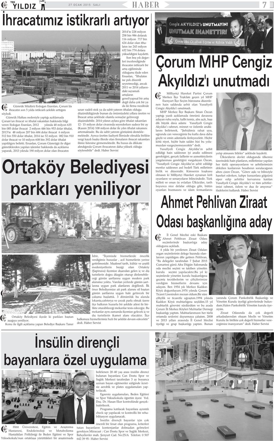 ithalat, 2013'te 48 milyon 207 bin 684 dolar ihracat 6 milyon 512 bin 550 dolar ithalat, 2014 ise 52 milyon 082 bin 910 dolar ihracat ve 10 milyon 608 bin 392 dolar ithalat yapýldýðýný belirtti.