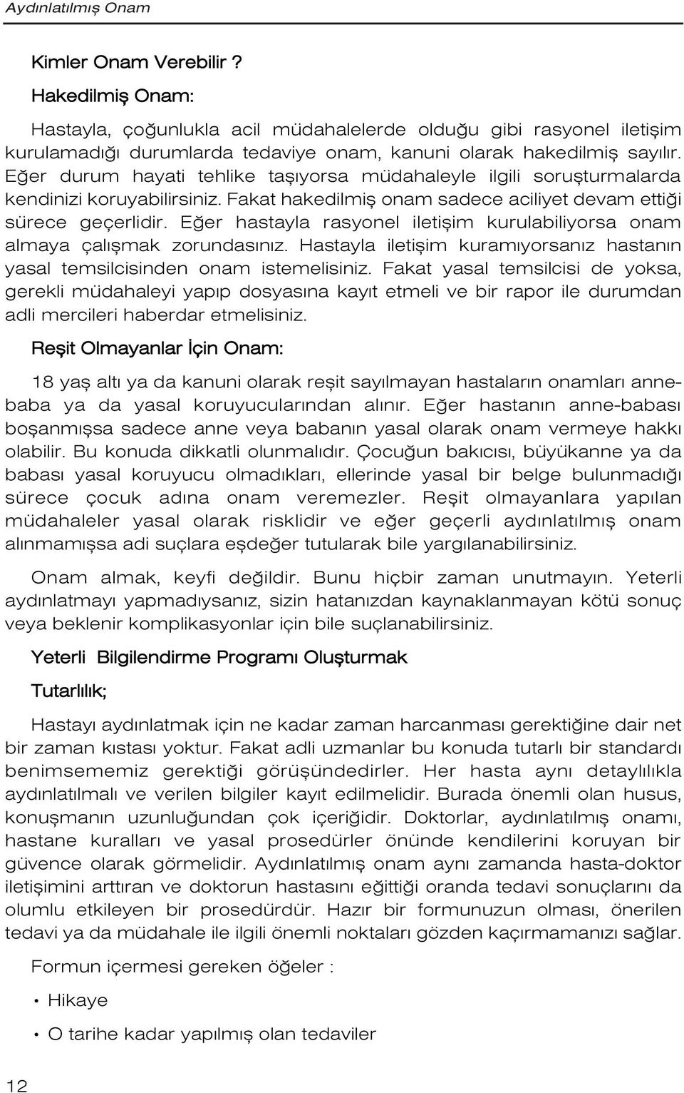 E er durum hayati tehlike tafl yorsa müdahaleyle ilgili soruflturmalarda kendinizi koruyabilirsiniz. Fakat hakedilmifl onam sadece aciliyet devam etti i sürece geçerlidir.