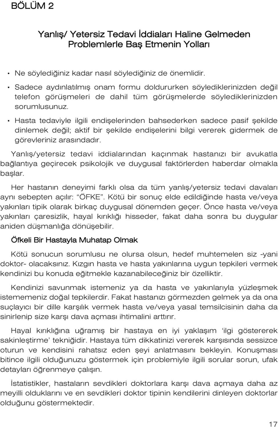 Hasta tedaviyle ilgili endiflelerinden bahsederken sadece pasif flekilde dinlemek de il; aktif bir flekilde endiflelerini bilgi vererek gidermek de görevleriniz aras ndad r.