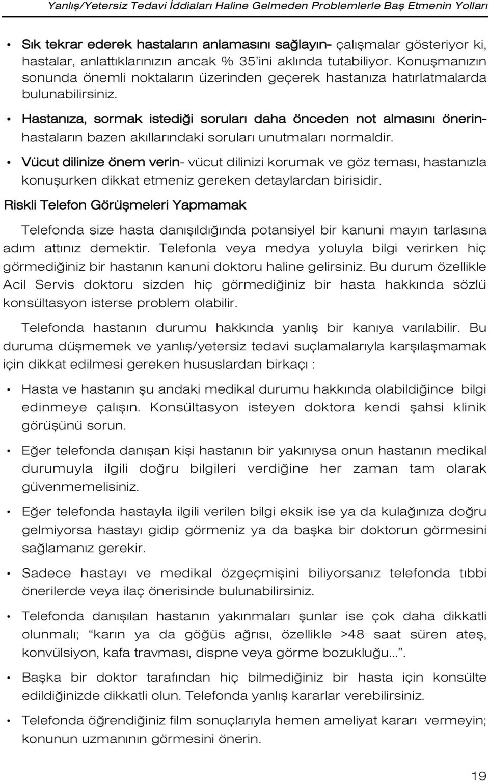 Hastan za, sormak istedi i sorular daha önceden not almas n önerinhastalar n bazen ak llar ndaki sorular unutmalar normaldir.