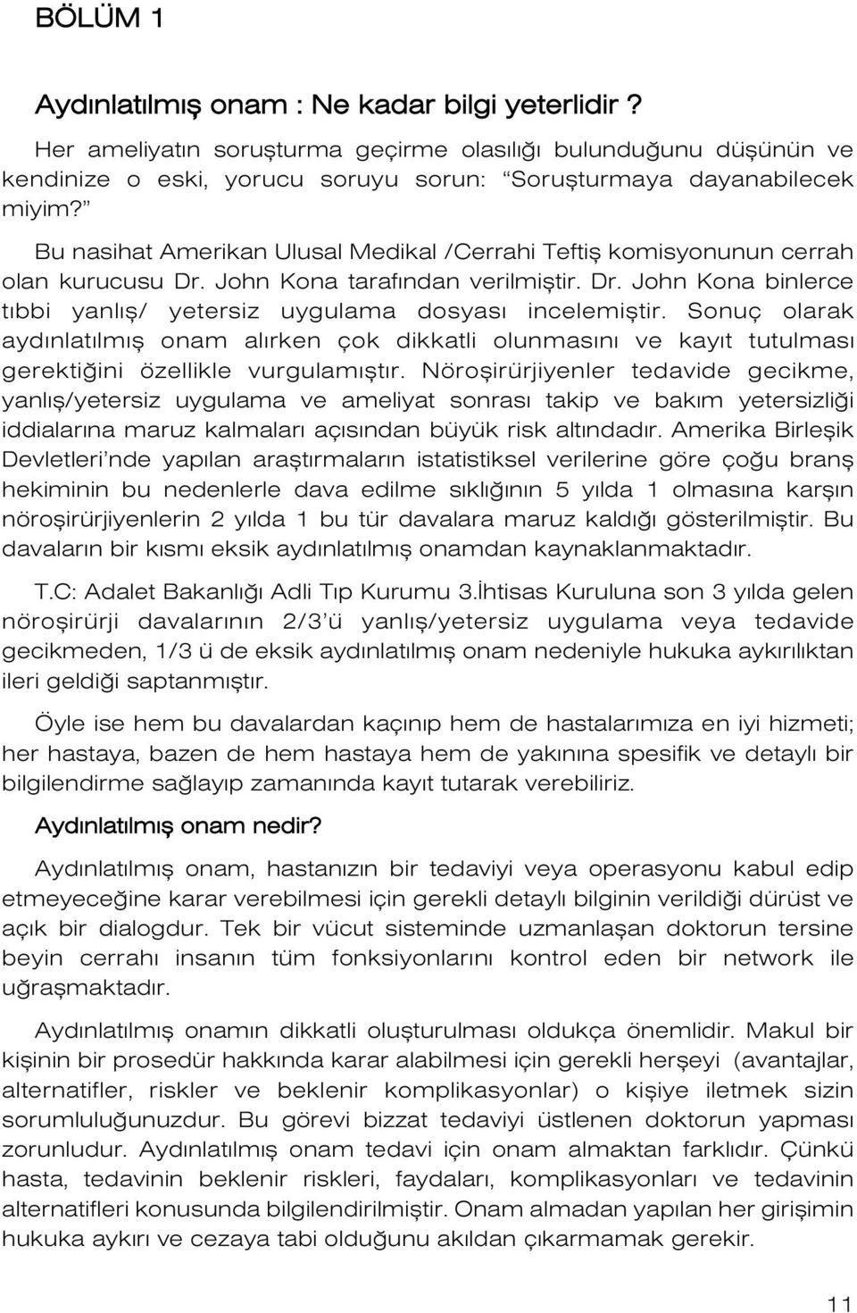 Sonuç olarak ayd nlat lm fl onam al rken çok dikkatli olunmas n ve kay t tutulmas gerekti ini özellikle vurgulam flt r.