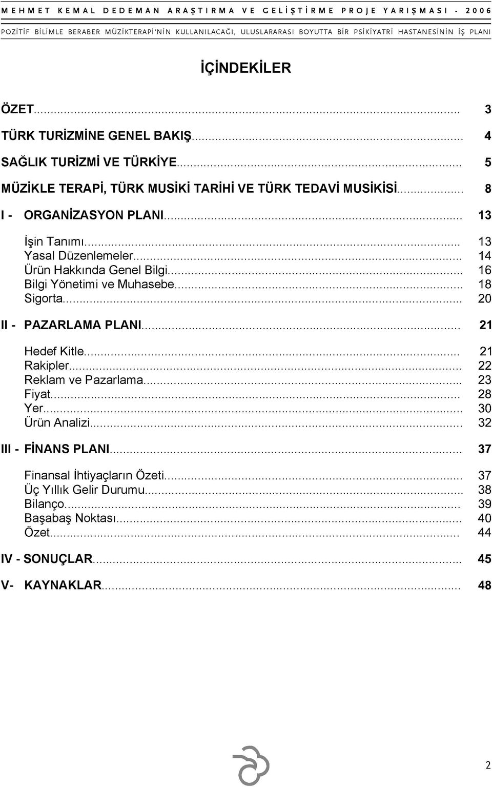 .. Ürün Hakkında Genel Bilgi... Bilgi Yönetimi ve Muhasebe... Sigorta... II - PAZARLAMA PLANI... Hedef Kitle... Rakipler.