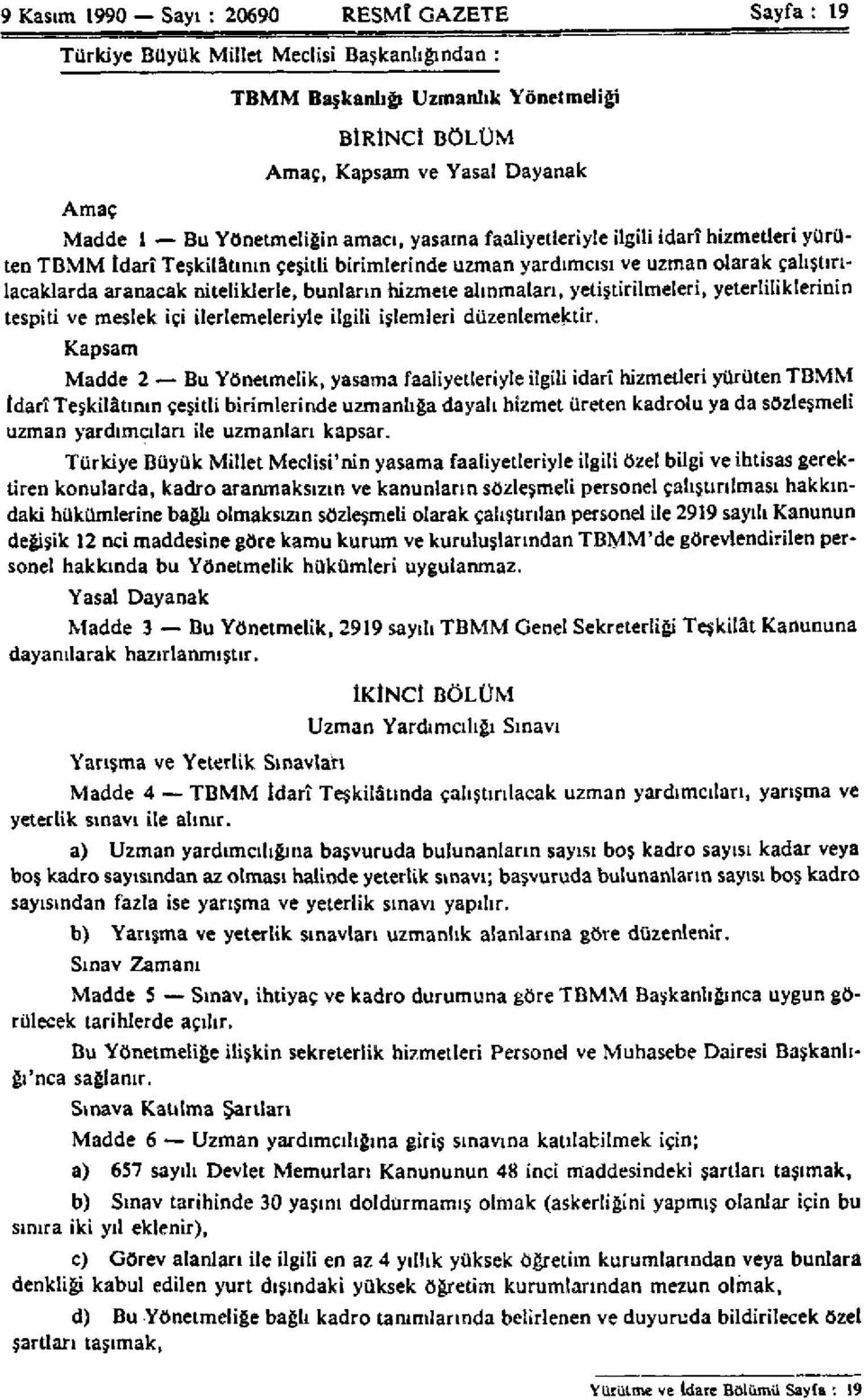 bunların hizmete alınmaları, yetiştirilmeleri, yeterliliklerinin tespiti ve meslek içi ilerlemeleriyle ilgili işlemleri düzenlemektir.