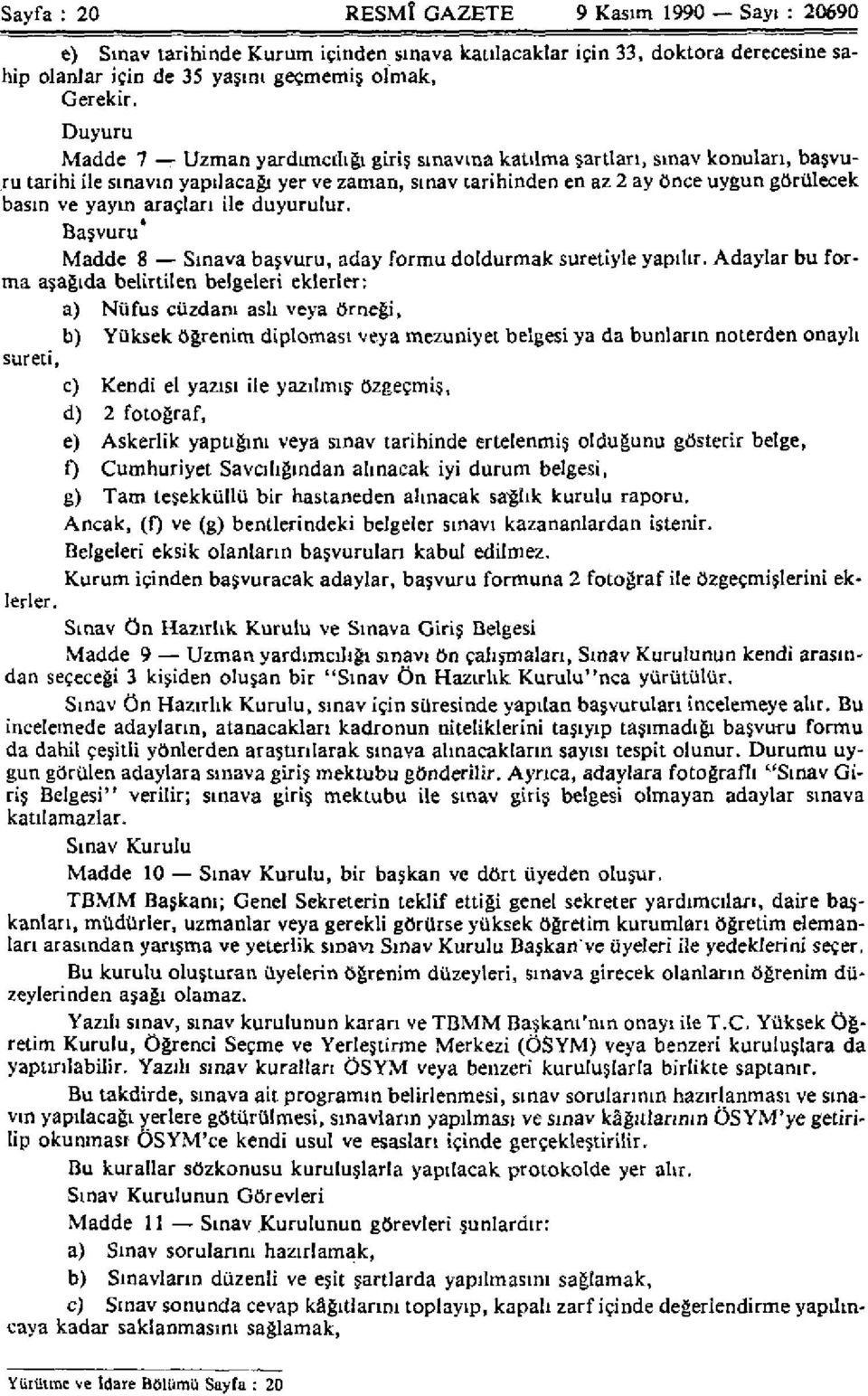 araçları ile duyurulur. Başvuru* Madde 8 Sınava başvuru, aday formu doldurmak suretiyle yapılır.