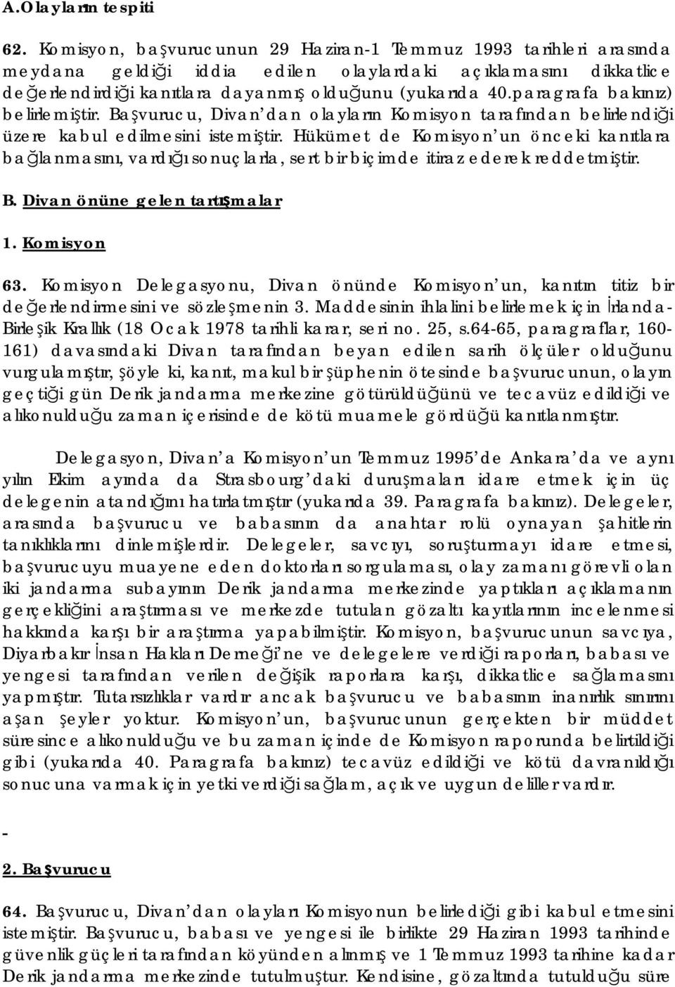 paragrafa bakınız) belirlemiştir. Başvurucu, Divan dan olayların Komisyon tarafından belirlendiği üzere kabul edilmesini istemiştir.