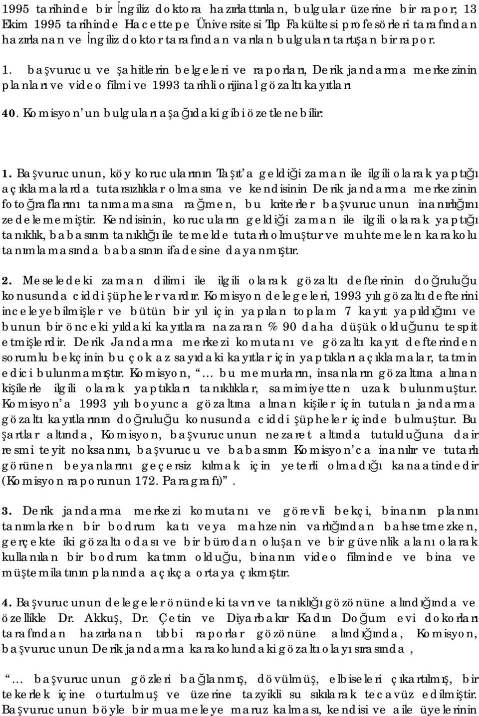 Komisyon un bulguları aşağıdaki gibi özetlenebilir: 1.