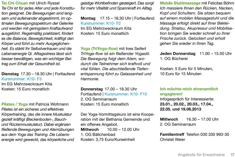 Lebensenergie Qi Alltagsstress lässt sich besser bewältigen was ein wichtiger Beitrag zum Erhalt der Gesundheit ist Dienstag 1730 1830 Uhr Fortlaufend Kursnummer: K10- F3 Im EG Mehrzweckraum Kita