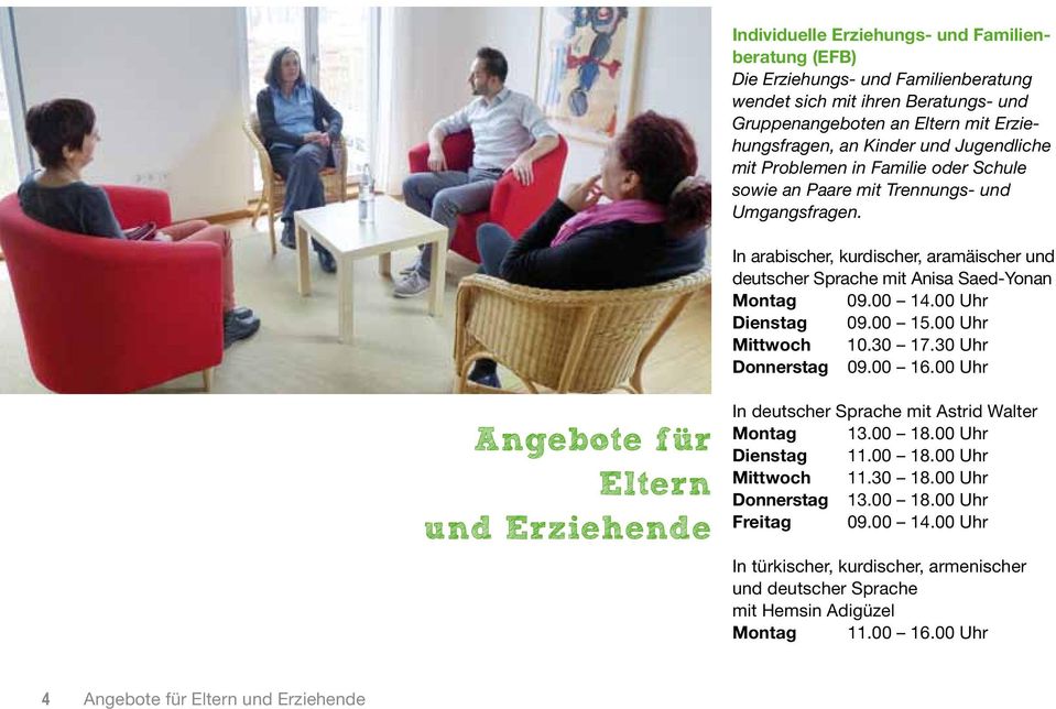 Uhr Dienstag 0900 1500 Uhr Mittwoch 1030 1730 Uhr Donnerstag 0900 1600 Uhr Angebote für Eltern und Erziehende In deutscher Sprache mit Astrid Walter Montag 1300 1800 Uhr Dienstag 1100 1800 Uhr