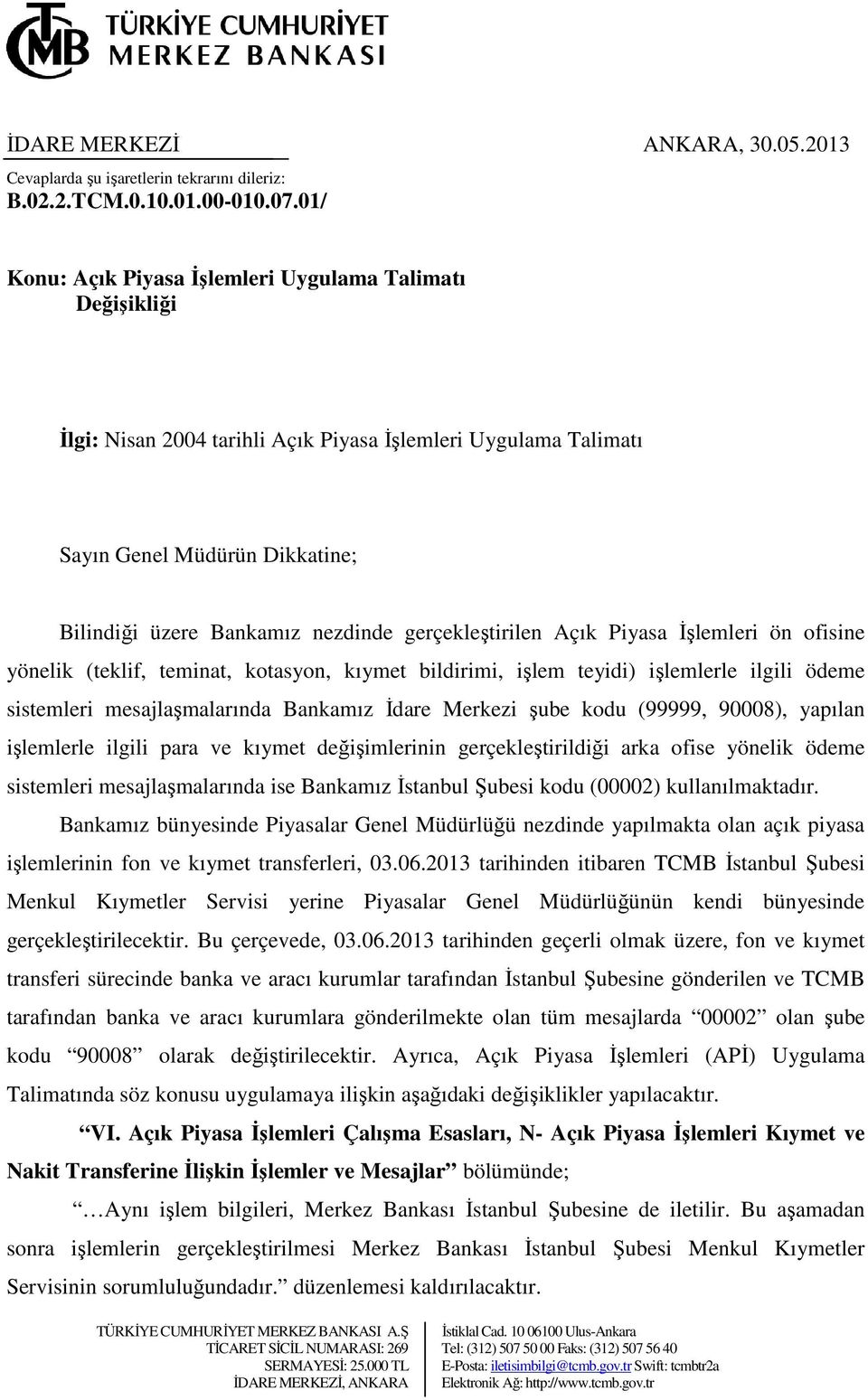 gerçekleştirilen Açık Piyasa İşlemleri ön ofisine yönelik (teklif, teminat, kotasyon, kıymet bildirimi, işlem teyidi) işlemlerle ilgili ödeme sistemleri mesajlaşmalarında Bankamız İdare Merkezi şube