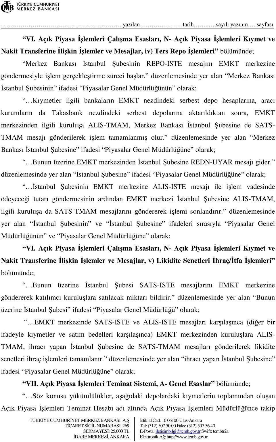 Takasbank nezdindeki serbest depolarına aktarıldıktan sonra, EMKT merkezinden ilgili kuruluşa ALIS-TMAM, Merkez Bankası İstanbul Şubesine de SATS- TMAM mesajı gönderilerek işlem tamamlanmış olur.