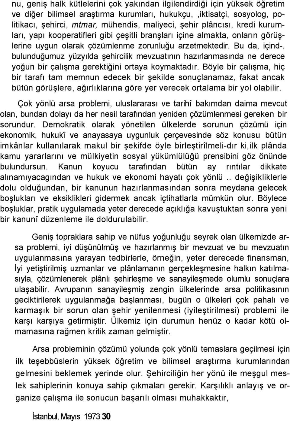 bulunduğumuz yüzyılda şehircilik mevzuatının hazırlanmasında ne derece yoğun bir çalışma gerektiğini ortaya koymaktadır.