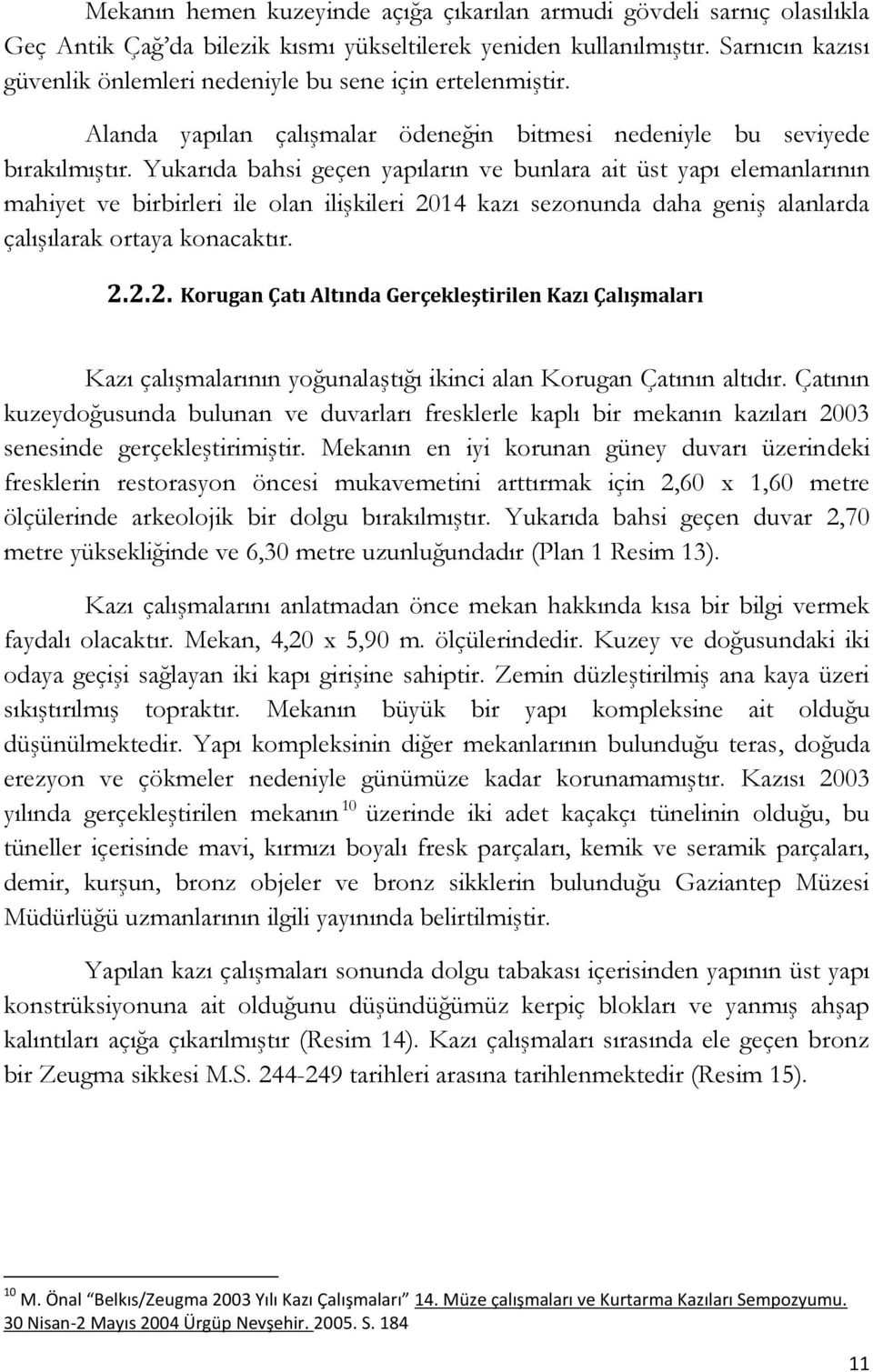 Yukarıda bahsi geçen yapıların ve bunlara ait üst yapı elemanlarının mahiyet ve birbirleri ile olan ilişkileri 20