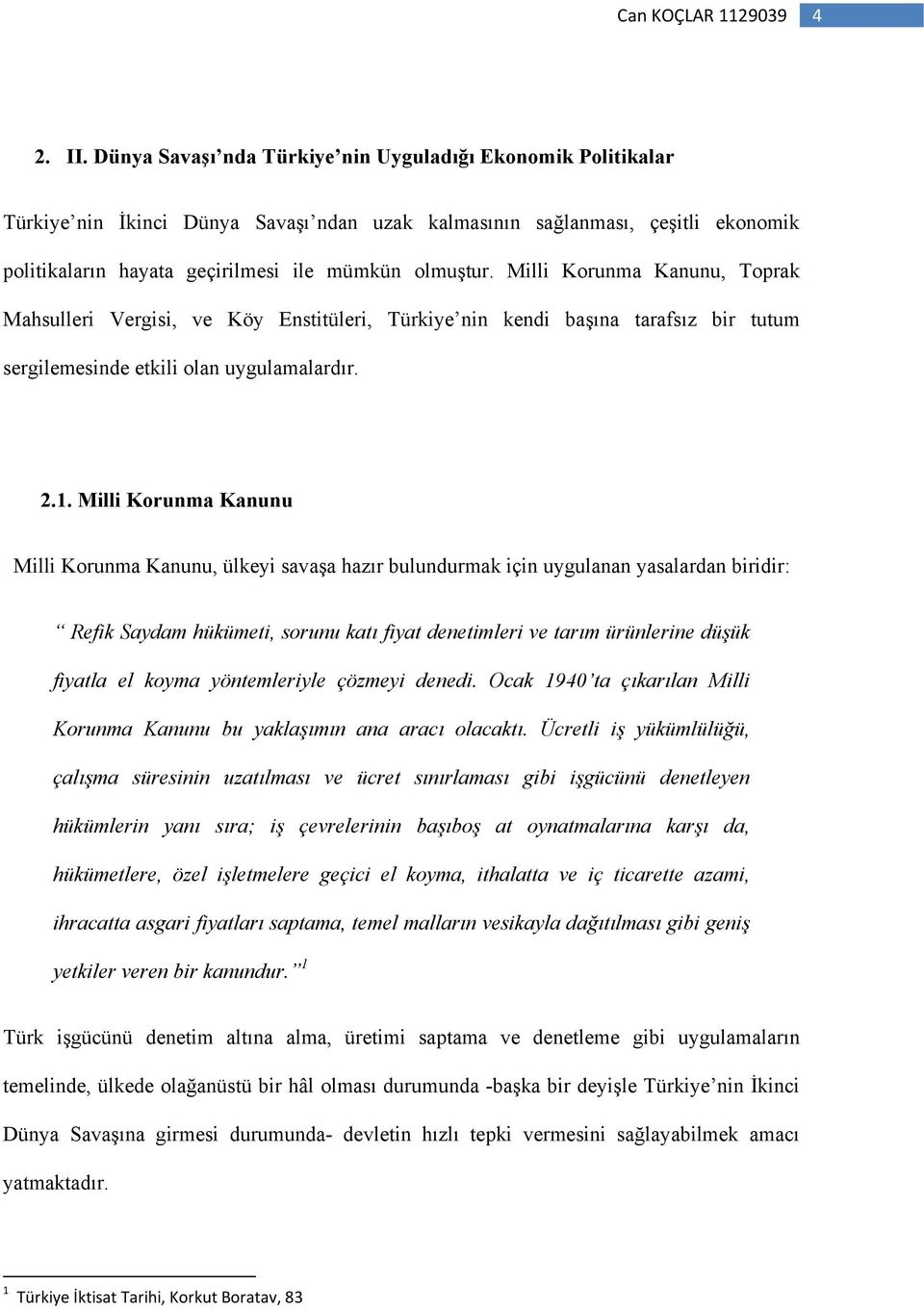 Milli Korunma Kanunu, Toprak Mahsulleri Vergisi, ve Köy Enstitüleri, Türkiye nin kendi başına tarafsız bir tutum sergilemesinde etkili olan uygulamalardır. 2.1.