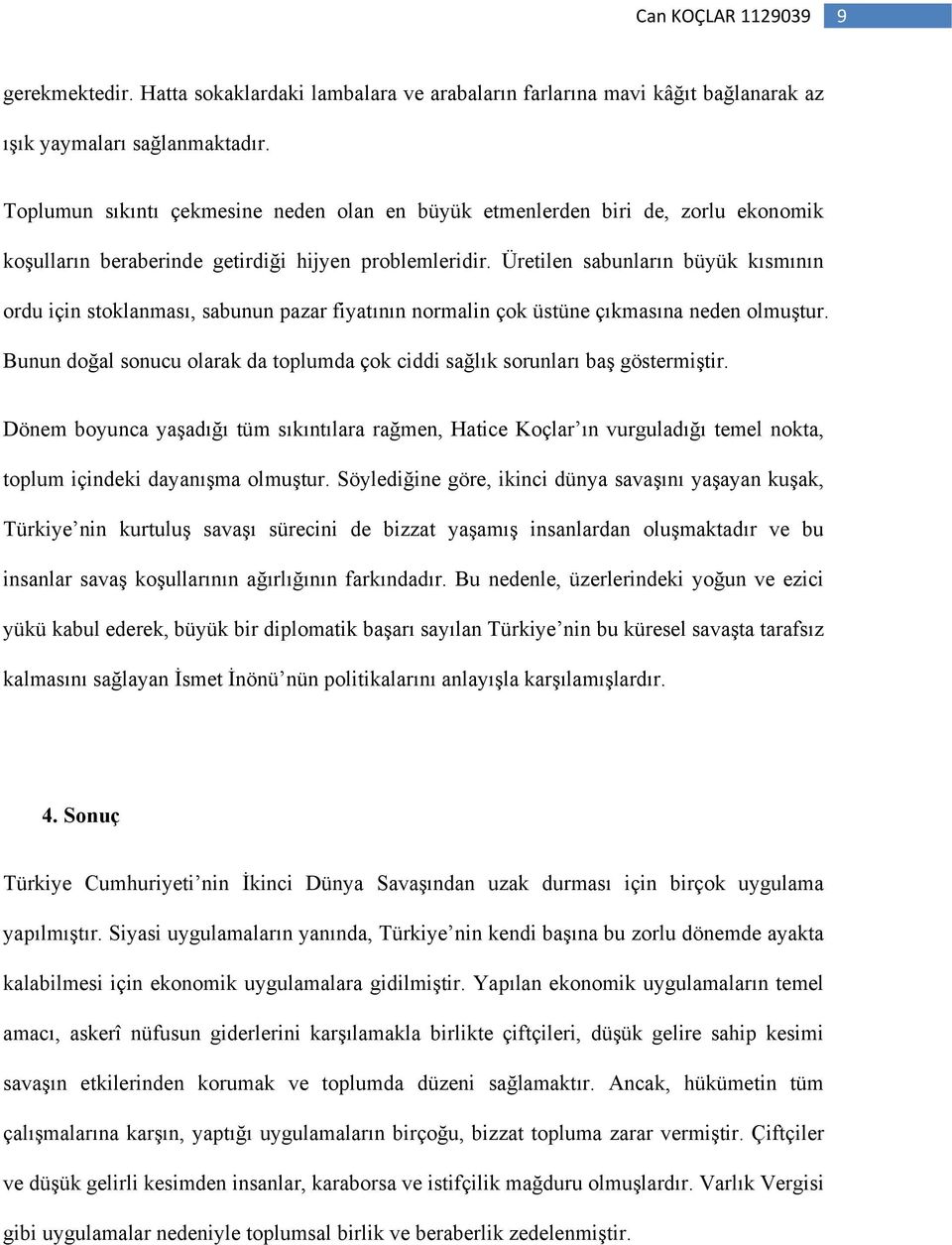 Üretilen sabunların büyük kısmının ordu için stoklanması, sabunun pazar fiyatının normalin çok üstüne çıkmasına neden olmuştur.