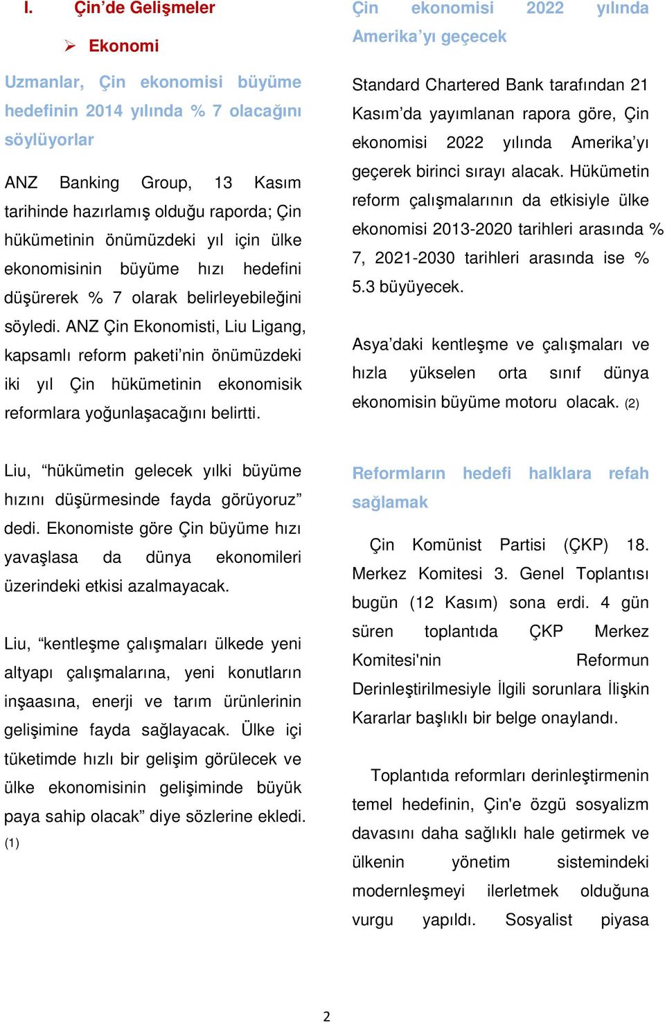 ANZ Çin Ekonomisti, Liu Ligang, kapsamlı reform paketi nin önümüzdeki iki yıl Çin hükümetinin ekonomisik reformlara yoğunlaşacağını belirtti.