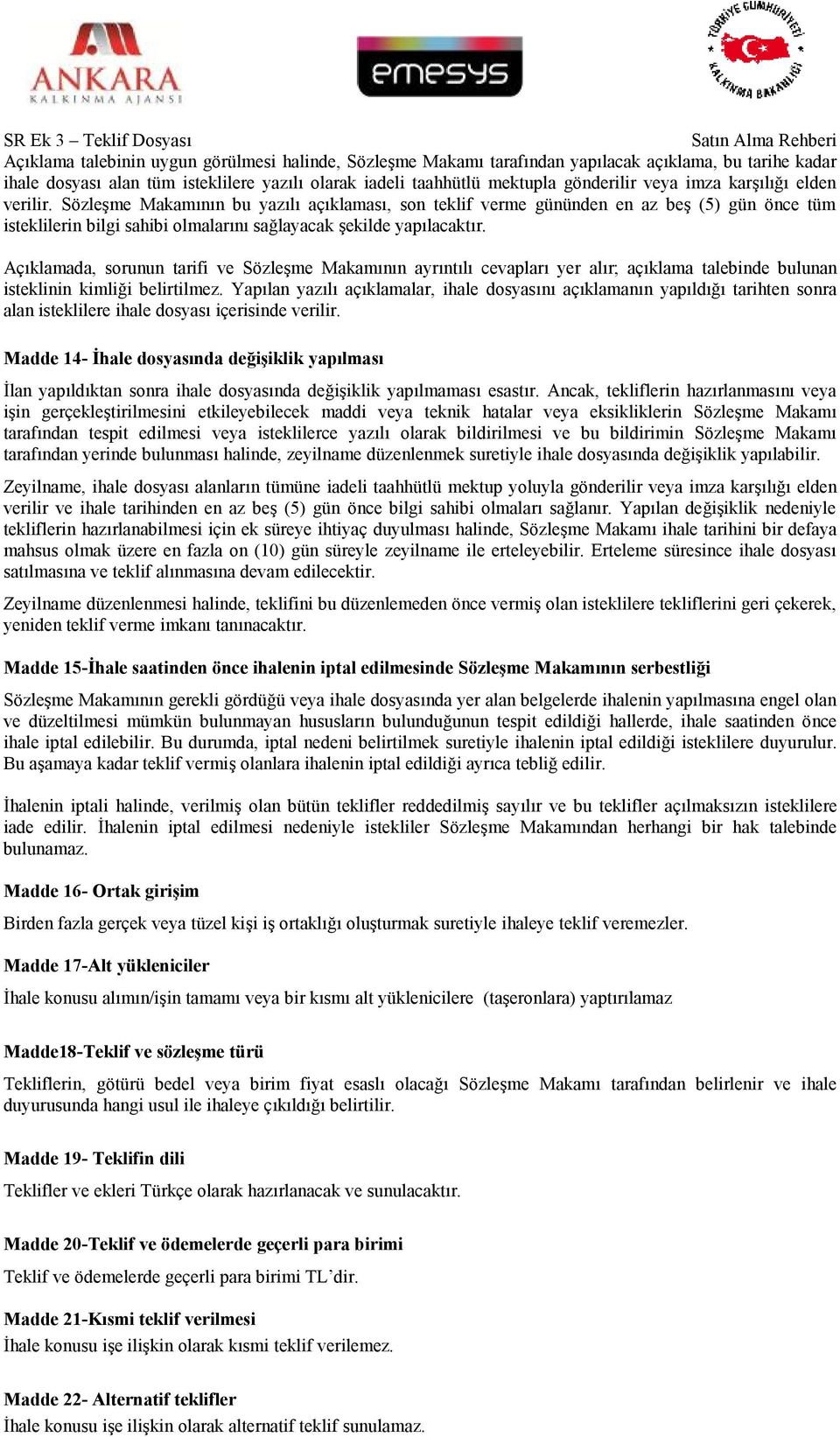 Açıklamada, srunun tarifi ve Sözleşme Makamının ayrıntılı cevapları yer alır; açıklama talebinde bulunan isteklinin kimliği belirtilmez.