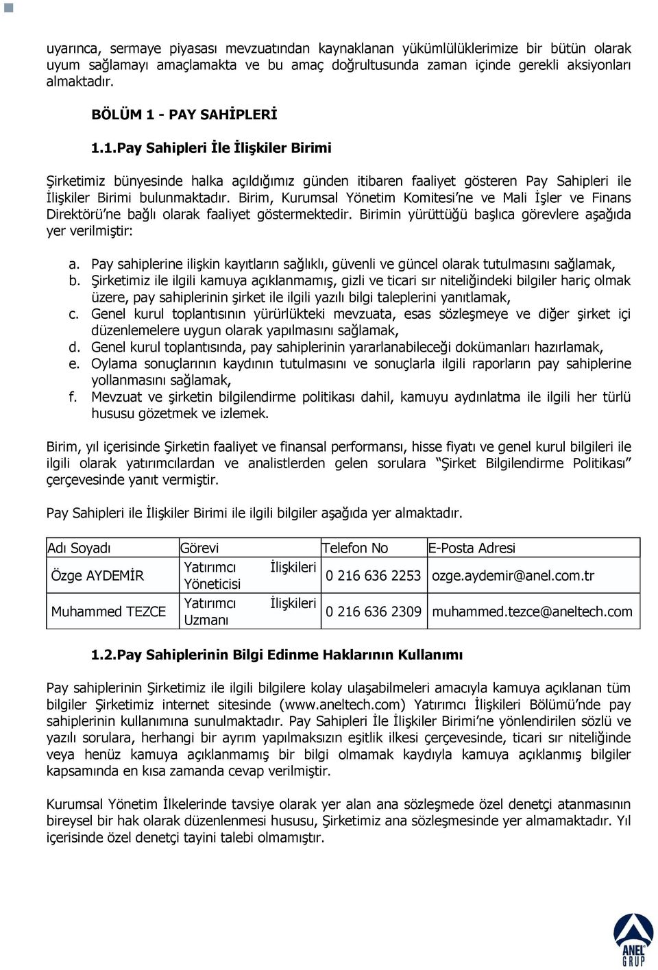 Birim, Kurumsal Yönetim Komitesi ne ve Mali ĠĢler ve Finans Direktörü ne bağlı olarak faaliyet göstermektedir. Birimin yürüttüğü baģlıca görevlere aģağıda yer verilmiģtir: a.