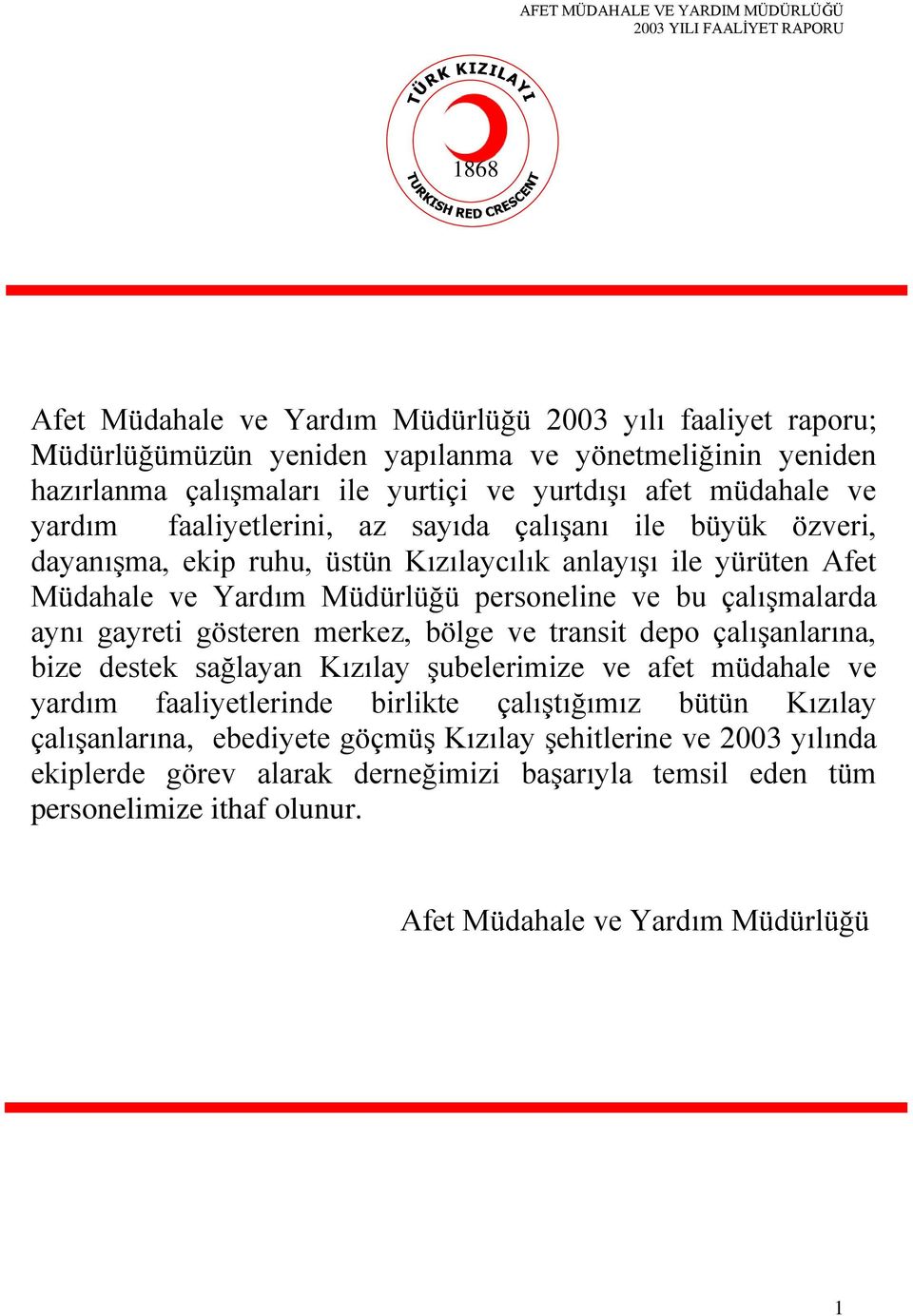 aynı gayreti gösteren merkez, bölge ve transit depo çalışanlarına, bize destek sağlayan Kızılay şubelerimize ve afet müdahale ve yardım faaliyetlerinde birlikte çalıştığımız bütün Kızılay