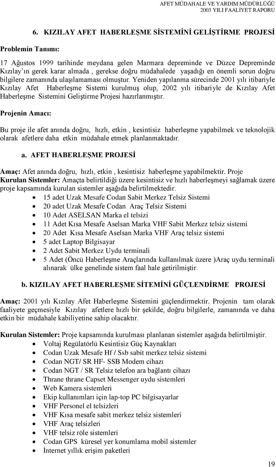 önemli sorun doğru bilgilere zamanında ulaşılamaması olmuştur.