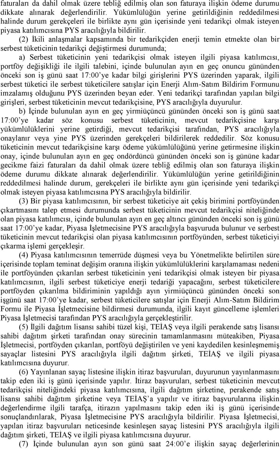 (2) Ġkili anlaģmalar kapsamında bir tedarikçiden enerji temin etmekte olan bir serbest tüketicinin tedarikçi değiģtirmesi durumunda; a) Serbest tüketicinin yeni tedarikçisi olmak isteyen ilgili