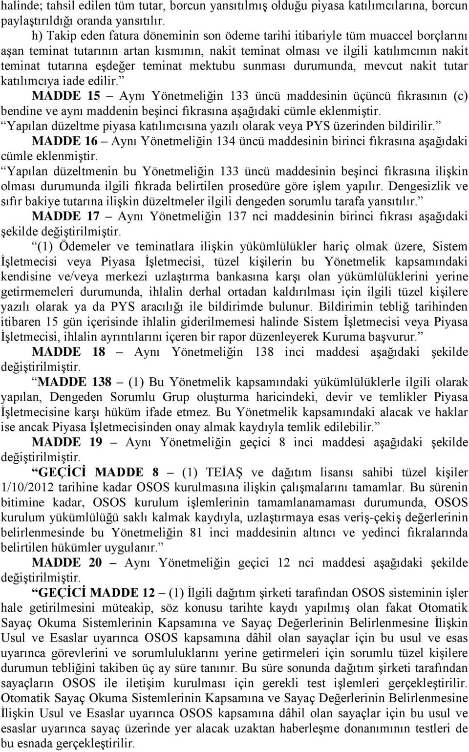 teminat mektubu sunması durumunda, mevcut nakit tutar katılımcıya iade edilir.