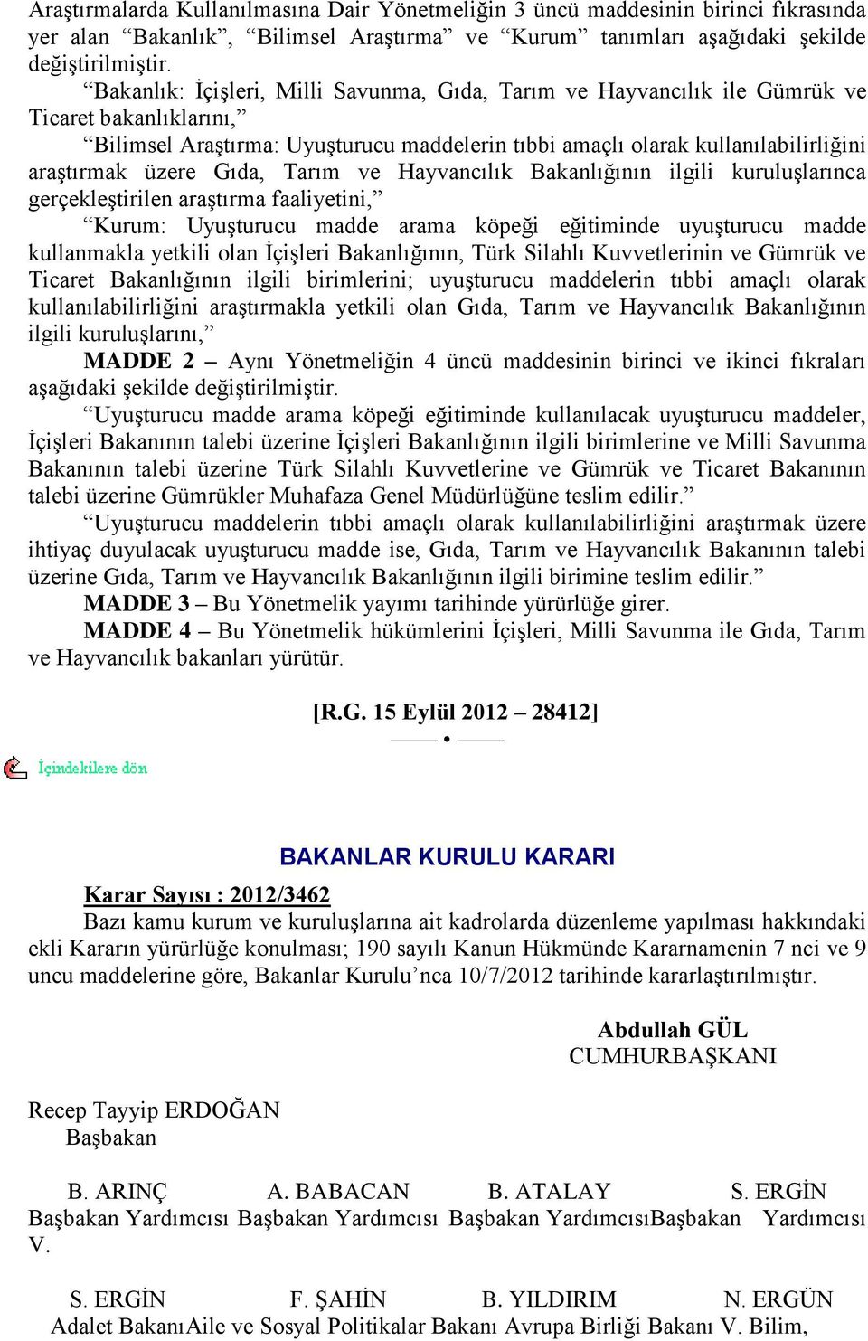 Gıda, Tarım ve Hayvancılık Bakanlığının ilgili kuruluģlarınca gerçekleģtirilen araģtırma faaliyetini, Kurum: UyuĢturucu madde arama köpeği eğitiminde uyuģturucu madde kullanmakla yetkili olan