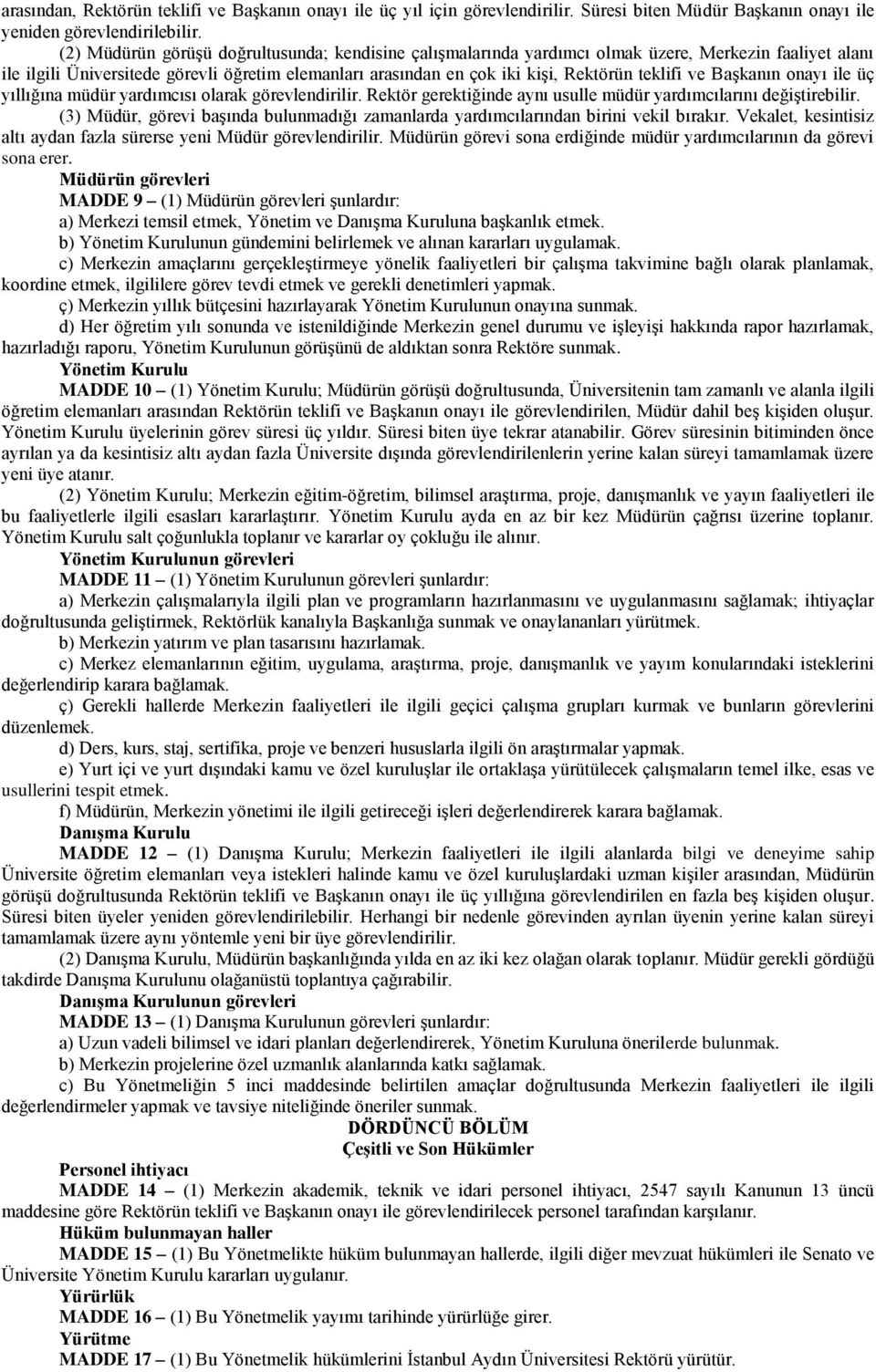 ve BaĢkanın onayı ile üç yıllığına müdür yardımcısı olarak görevlendirilir. Rektör gerektiğinde aynı usulle müdür yardımcılarını değiģtirebilir.