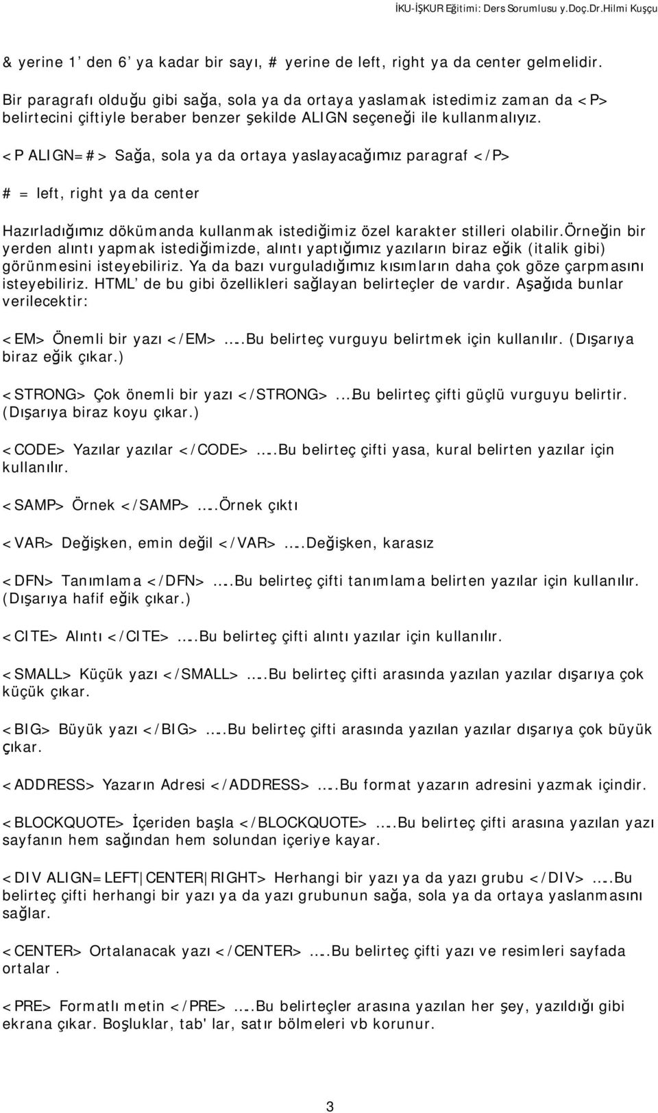 <P ALIGN=#> Sa a, sola ya da ortaya yaslayaca z paragraf </P> # = left, right ya da center Haz rlad z dökümanda kullanmak istedi imiz özel karakter stilleri olabilir.