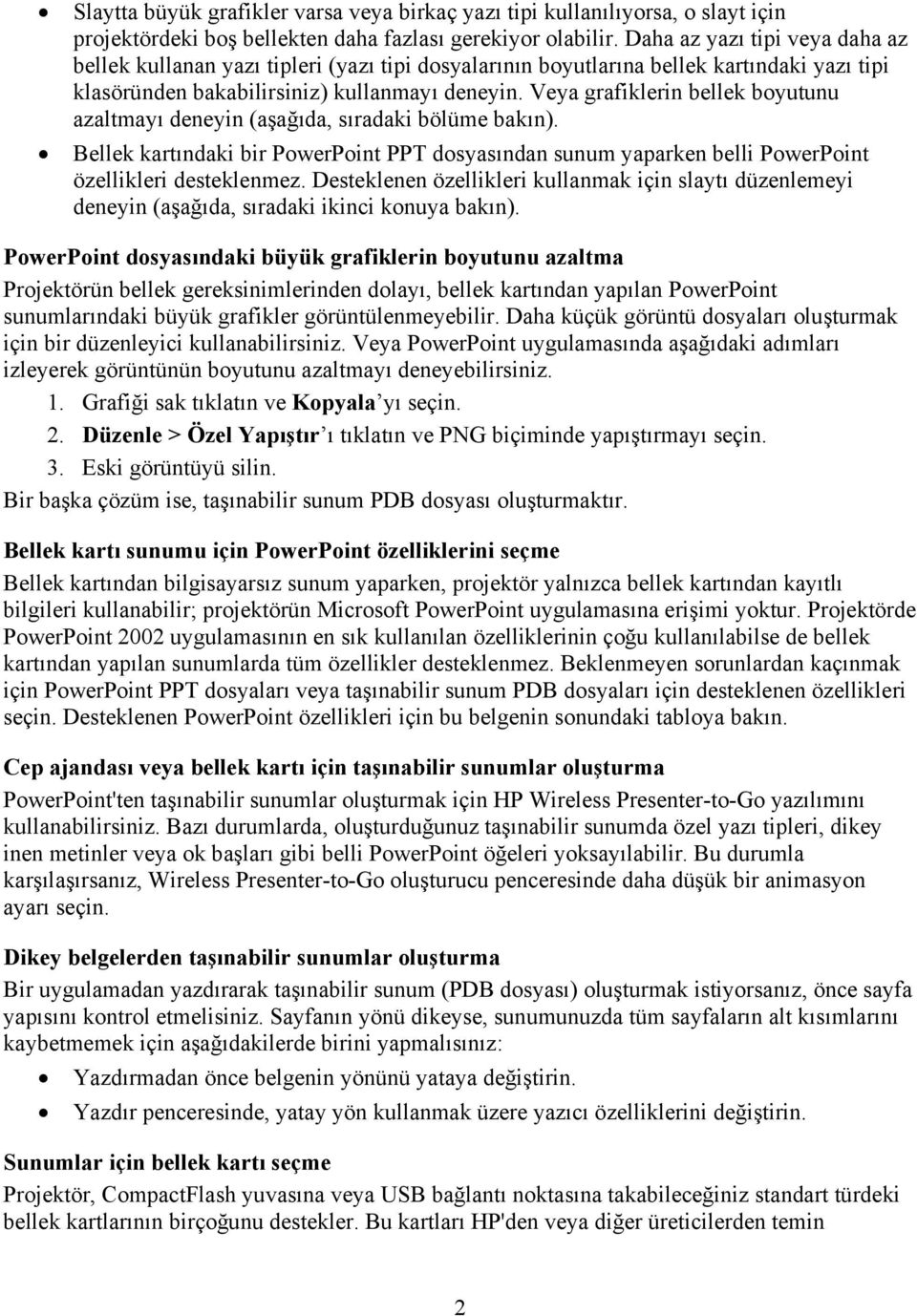 Veya grafiklerin bellek boyutunu azaltmayõ deneyin (aşağõda, sõradaki bölüme bakõn). Bellek kartõndaki bir PowerPoint PPT dosyasõndan sunum yaparken belli PowerPoint özellikleri desteklenmez.