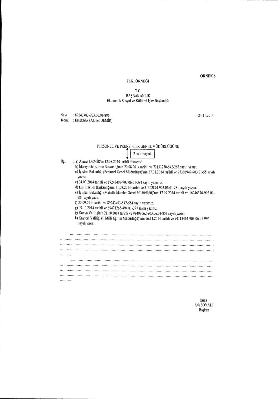 c) icisleri Bakanhgt (Personel Genel M0d0rI0g0)'nm 27.08.2014 tarihli ye 25308947-903.01-55 sap!) yazist. c) 04.09.2014 tarihli ye 89243403-903.06.01-391 sayth yazniz.