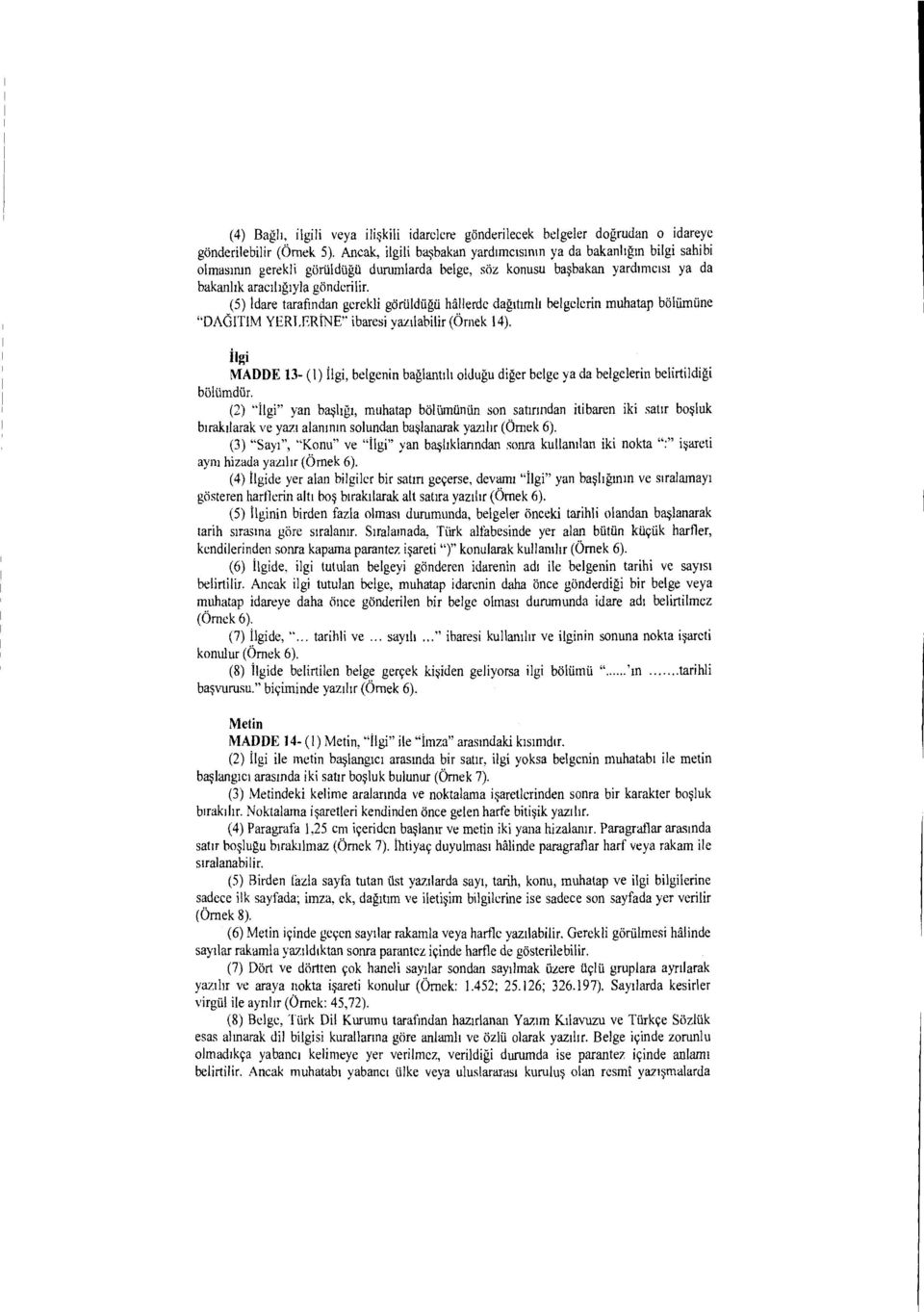 (5) idare tarafindan gerekli goruldugu hallerde dagitimli belgelerin muhatap boliimtine "DAGITIM YERLERINE ibaresi yanlabilir (Ornek 14).