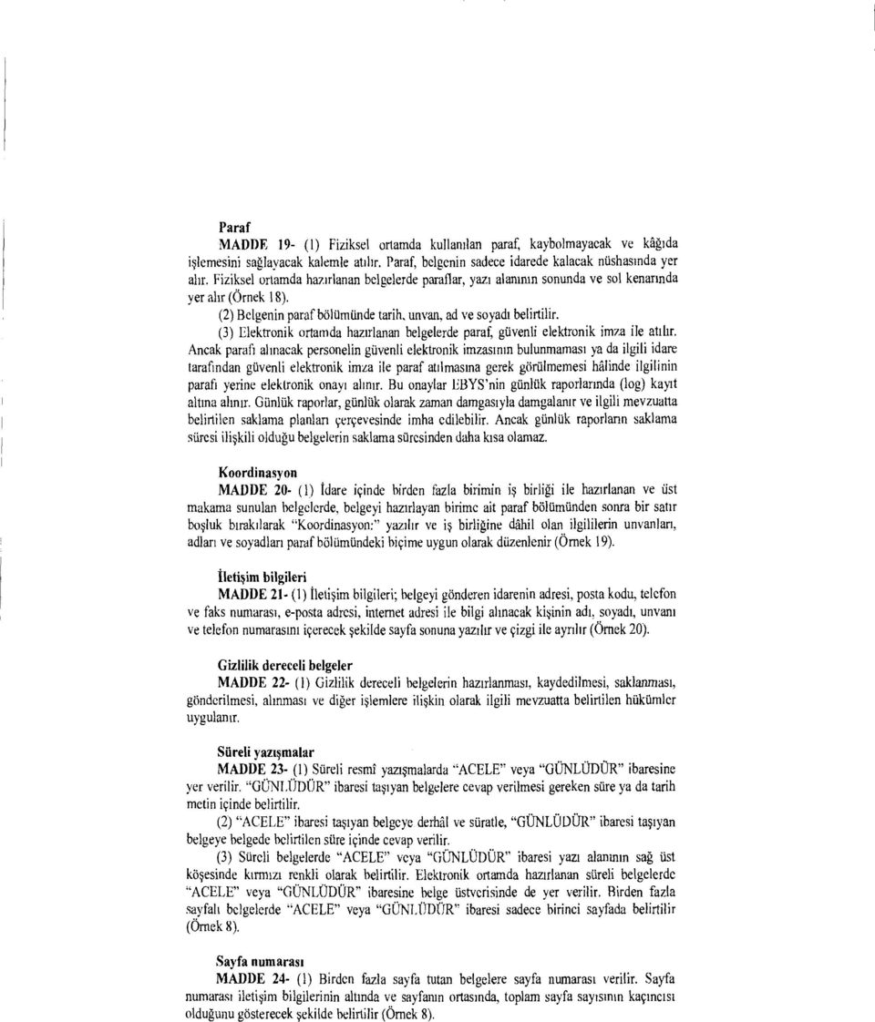 (3) Elektronik ortamda hazirlanan belgelerde paraf, gtivenli elektronik imza ile abbr.