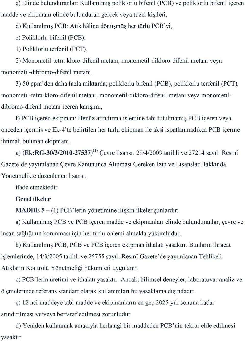 daha fazla miktarda; poliklorlu bifenil (PCB), poliklorlu terfenil (PCT), monometil-tetra-kloro-difenil metanı, monometil-dikloro-difenil metanı veya monometildibromo-difenil metanı içeren karışımı,