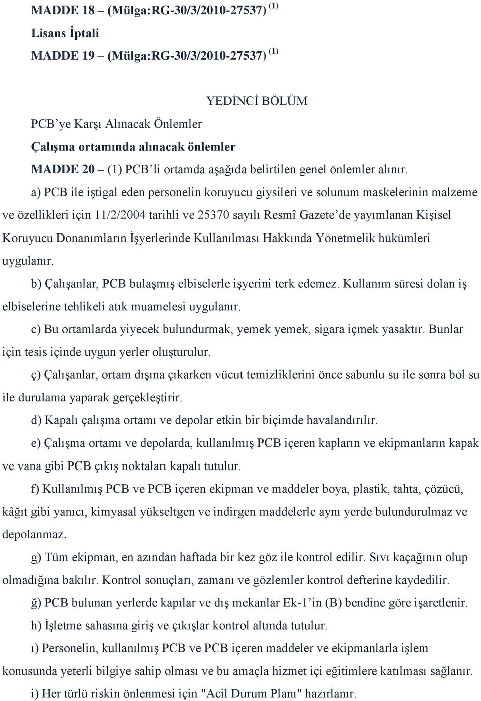 a) PCB ile iştigal eden personelin koruyucu giysileri ve solunum maskelerinin malzeme ve özellikleri için 11/2/2004 tarihli ve 25370 sayılı Resmî Gazete de yayımlanan Kişisel Koruyucu Donanımların