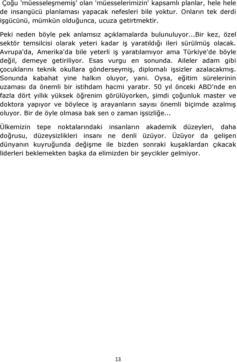 Avrupa'da, Amerika'da bile yeterli iş yaratılamıyor ama Türkiye'de böyle değil, demeye getiriliyor. Esas vurgu en sonunda.