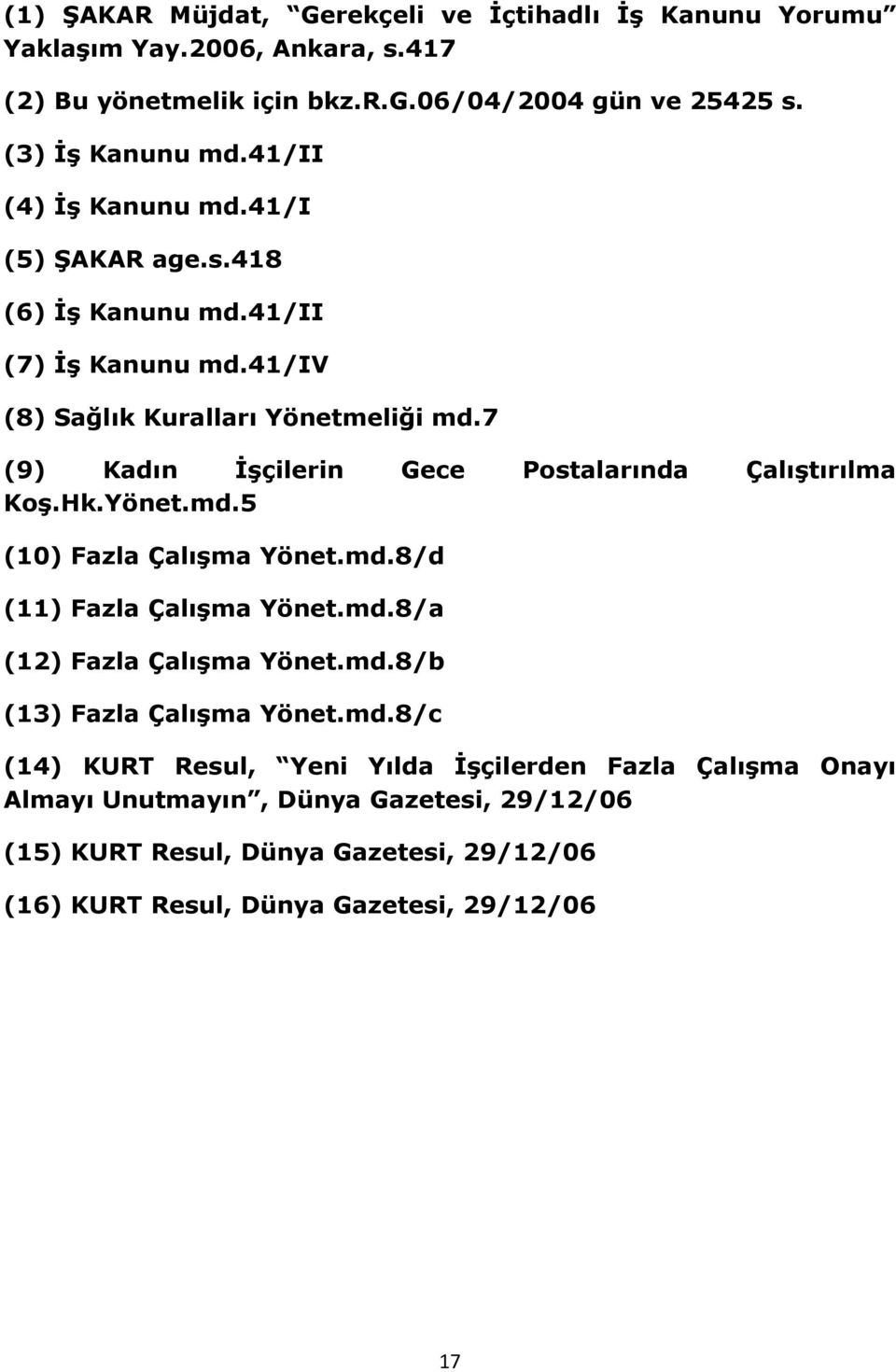 7 (9) Kadın İşçilerin Gece Postalarında Çalıştırılma Koş.Hk.Yönet.md.5 (10) Fazla Çalışma Yönet.md.8/d (11) Fazla Çalışma Yönet.md.8/a (12) Fazla Çalışma Yönet.md.8/b (13) Fazla Çalışma Yönet.