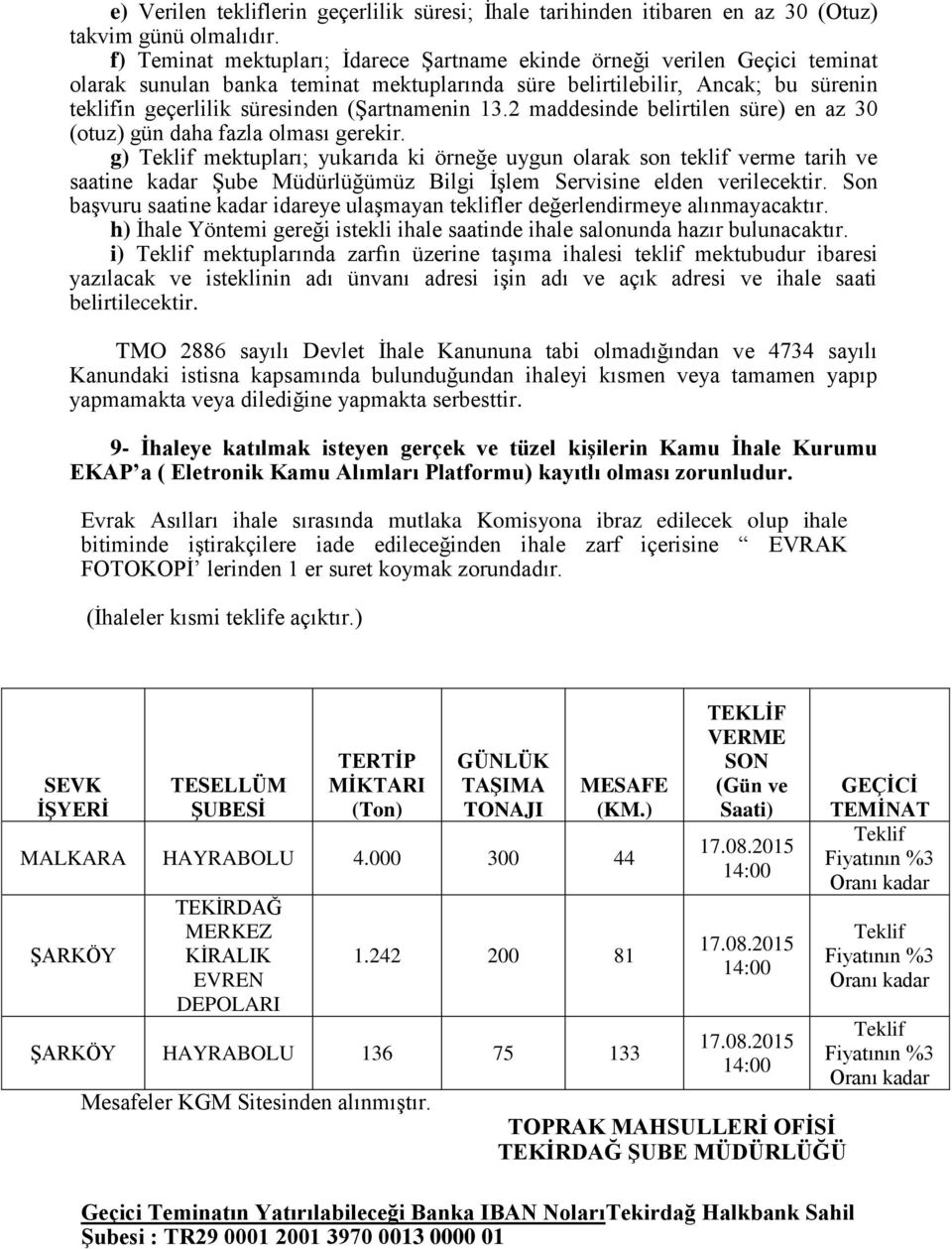 (ġartnamenin 13.2 maddesinde belirtilen süre) en az 30 (otuz) gün daha fazla olması gerekir.