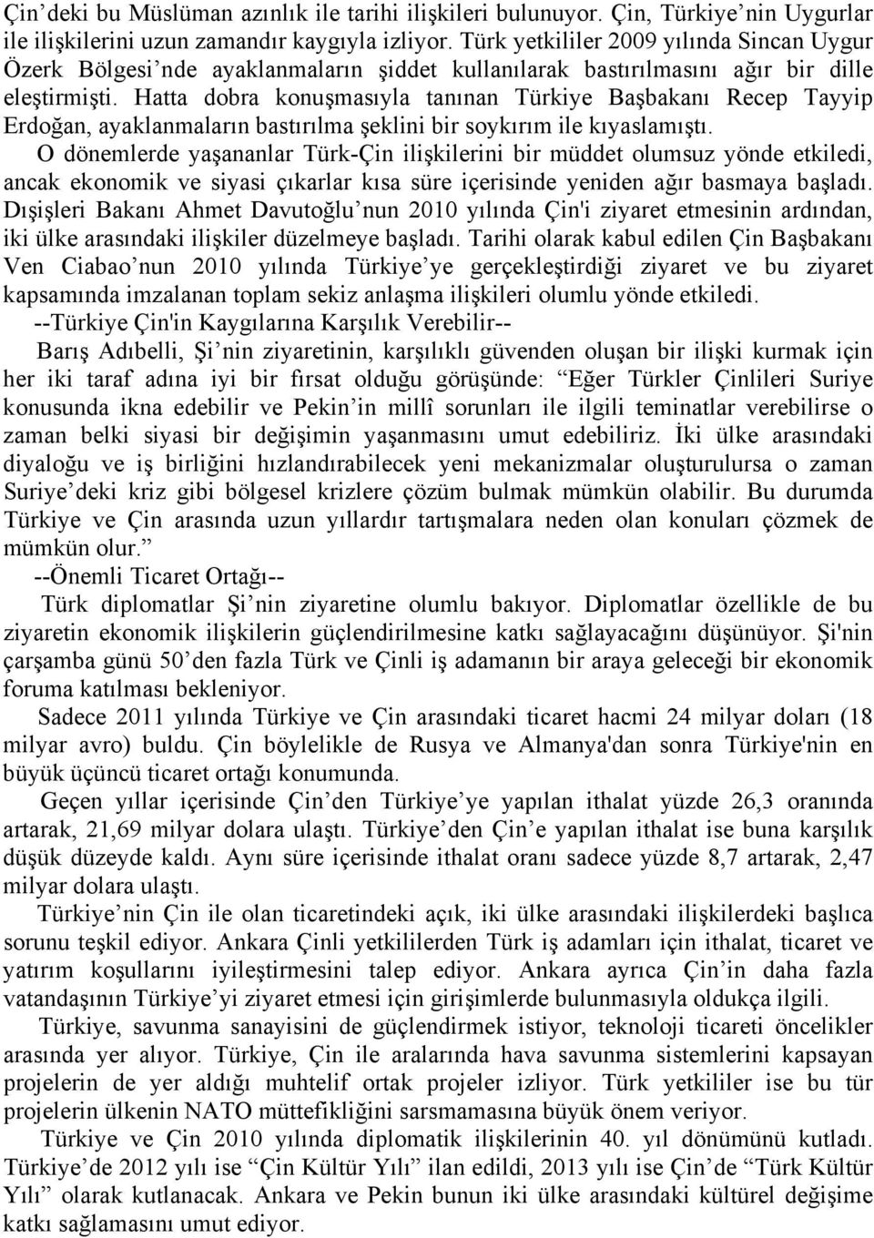 Hatta dobra konuşmasıyla tanınan Türkiye Başbakanı Recep Tayyip Erdoğan, ayaklanmaların bastırılma şeklini bir soykırım ile kıyaslamıştı.